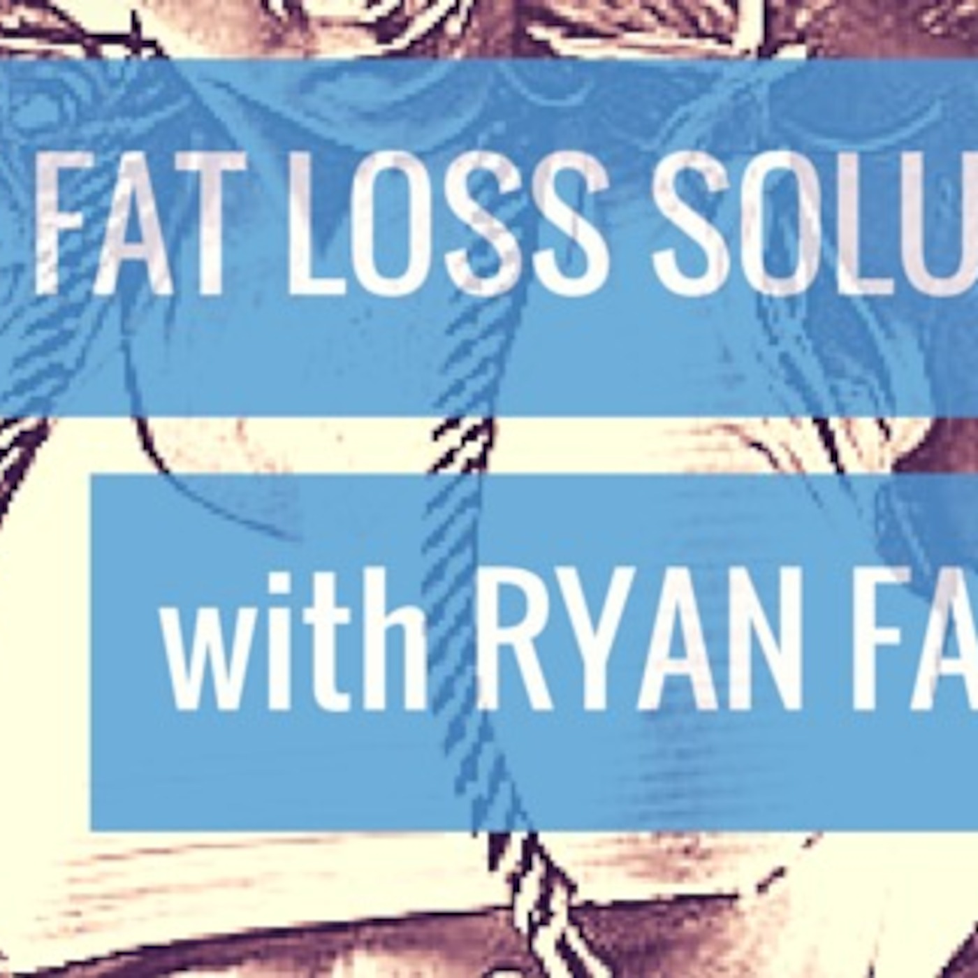 #17 Fat Loss Solutions with Ryan Faehnle #17 Fat Loss Solutions with Ryan Faehnle