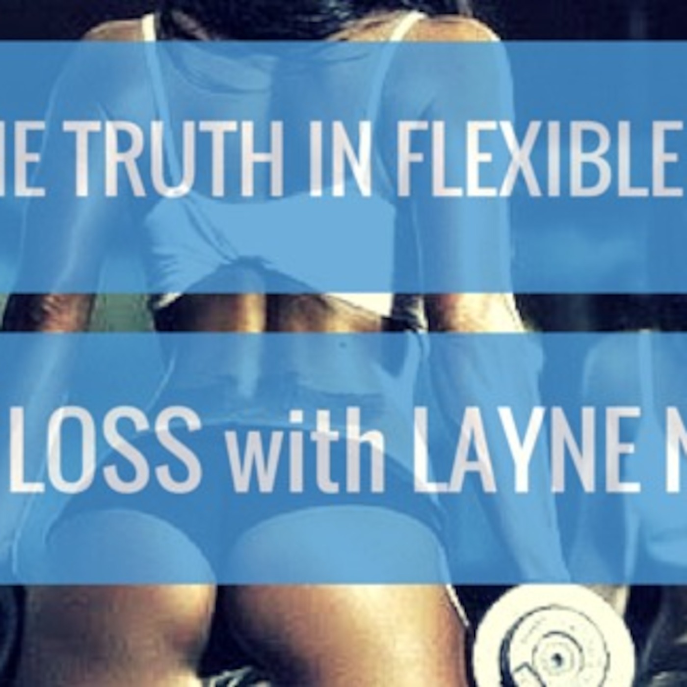 #21 The Truth In Flexible Dieting & Fat Loss with Layne Norton