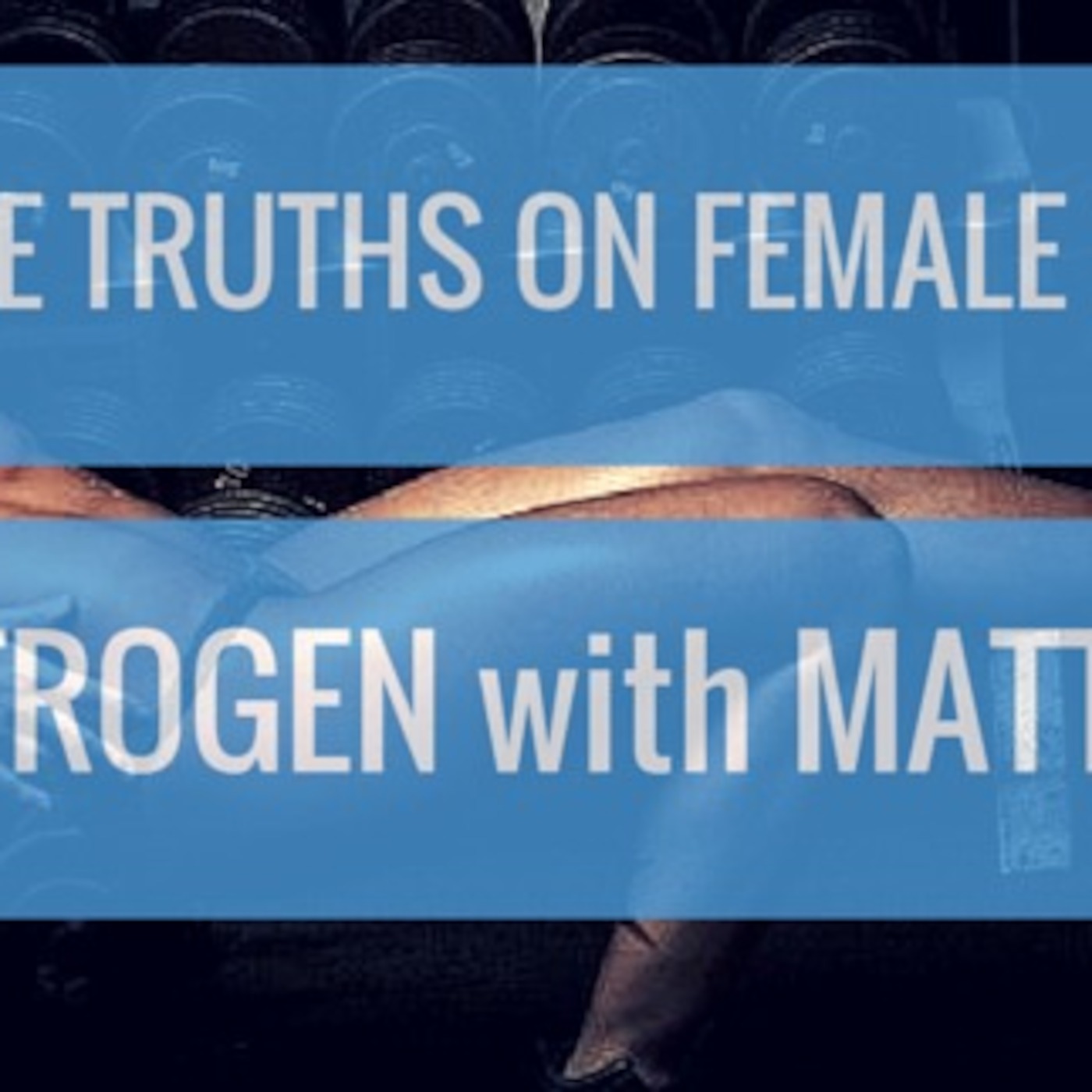 #29 The Truths on Female Fat Loss and Estrogen with Matt Legge