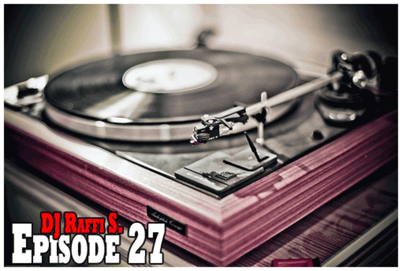 The DJ Raffi S. Weekly Podcast Show - Episode 27