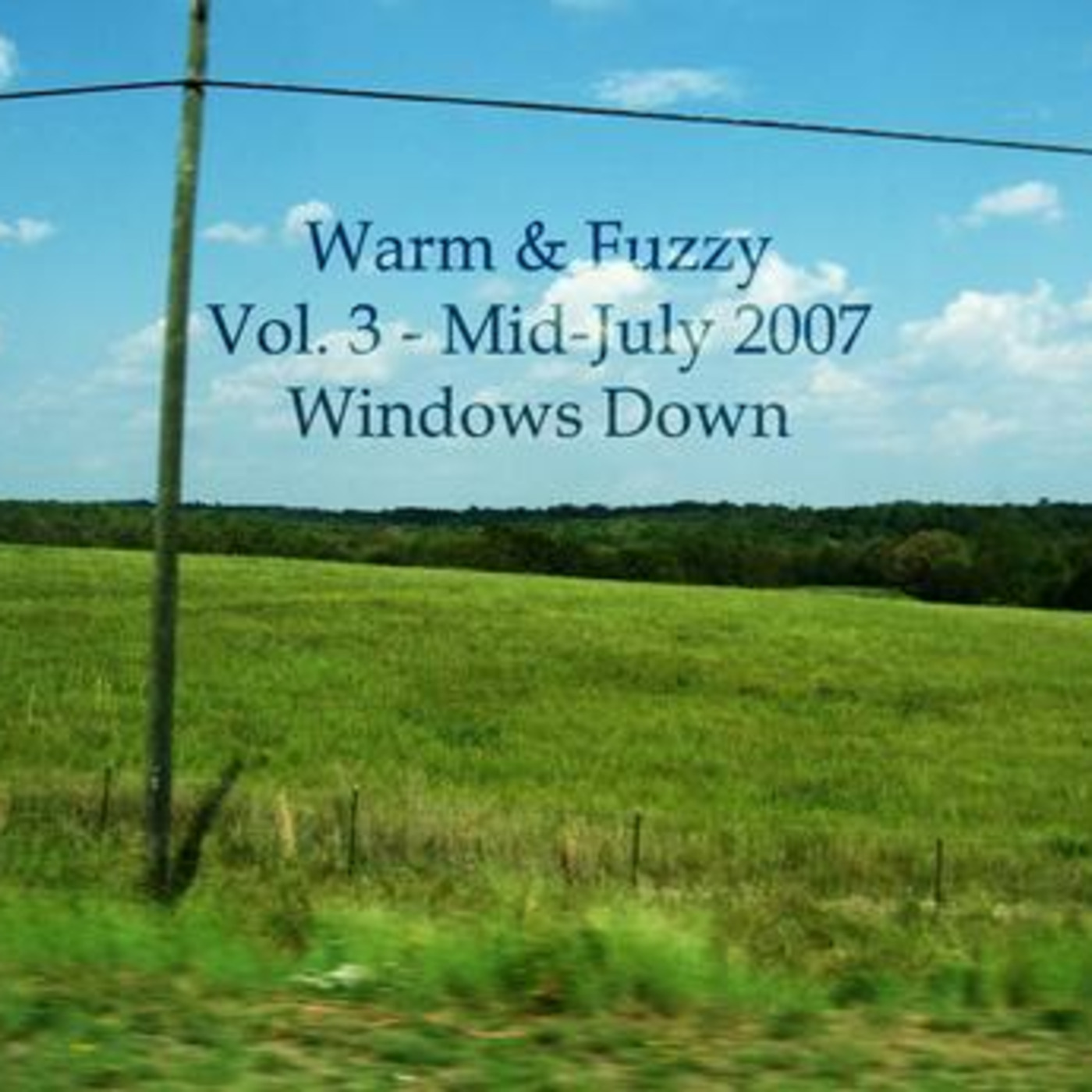 Episode 3: Warm and Fuzzy Vol. 3 - Mid-July 2007 - Windows Down