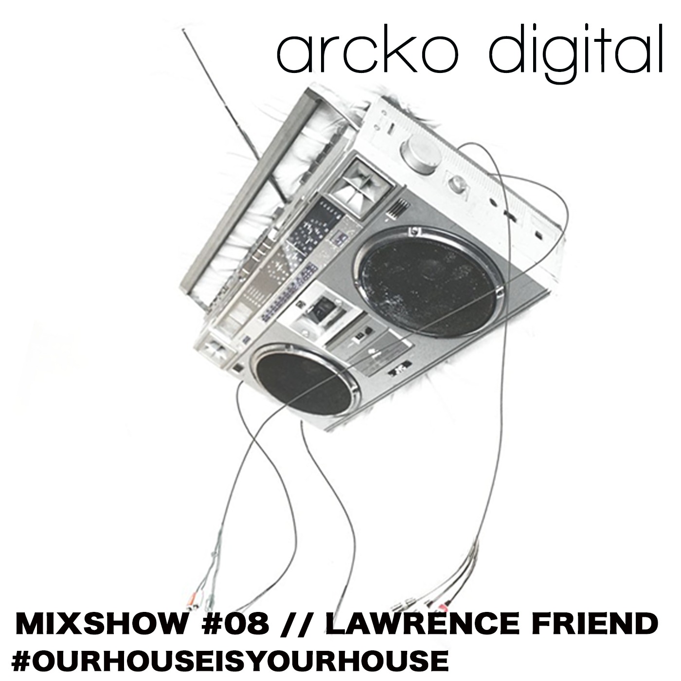 Arcko Digital Mixshow Episode 08 - Lawrence Friend