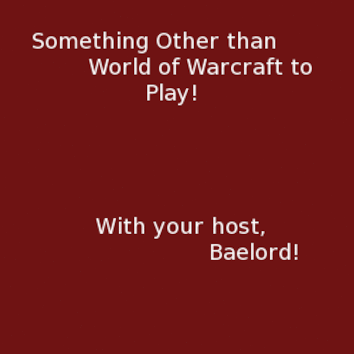 Something other to play than WoW --- The real first episode!