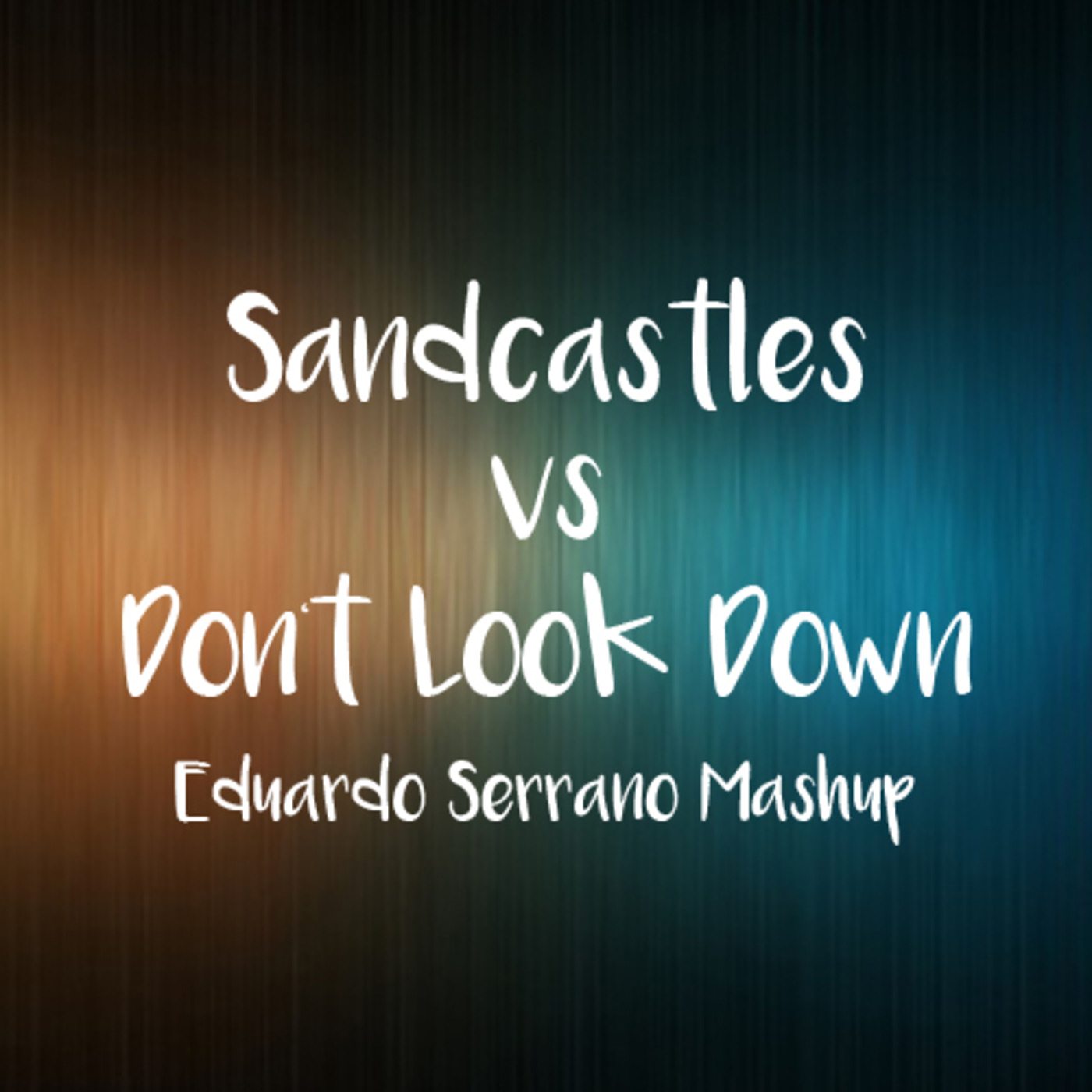Sandcastles vs Don’t Look Down [Eduardo Serrano Mashup] - Clean