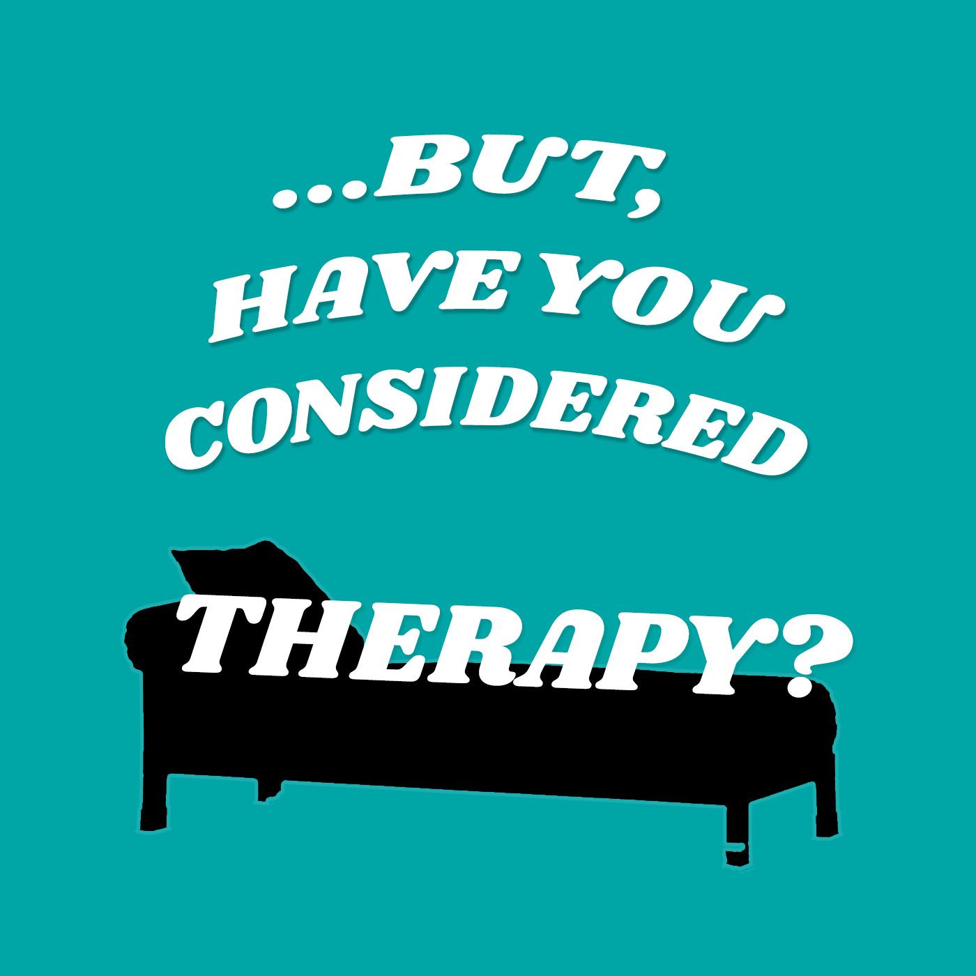 But Have You Considered Therapy?