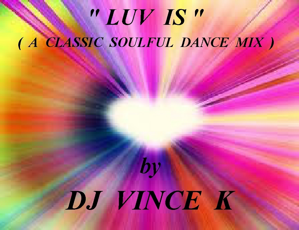LUV IS - ( A CLASSIC SOULFUL DANCE MIX ) by VINCE K