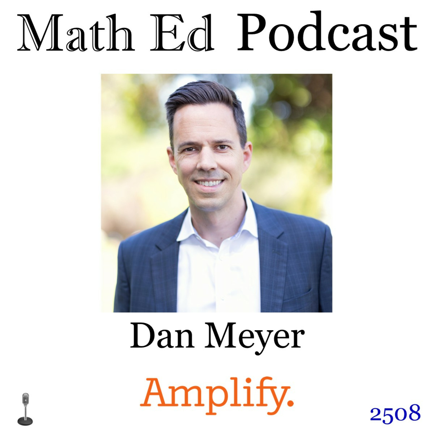 Episode 2508: Dan Meyer - career thus far (math ed blogging, Desmos technology, Amplify)