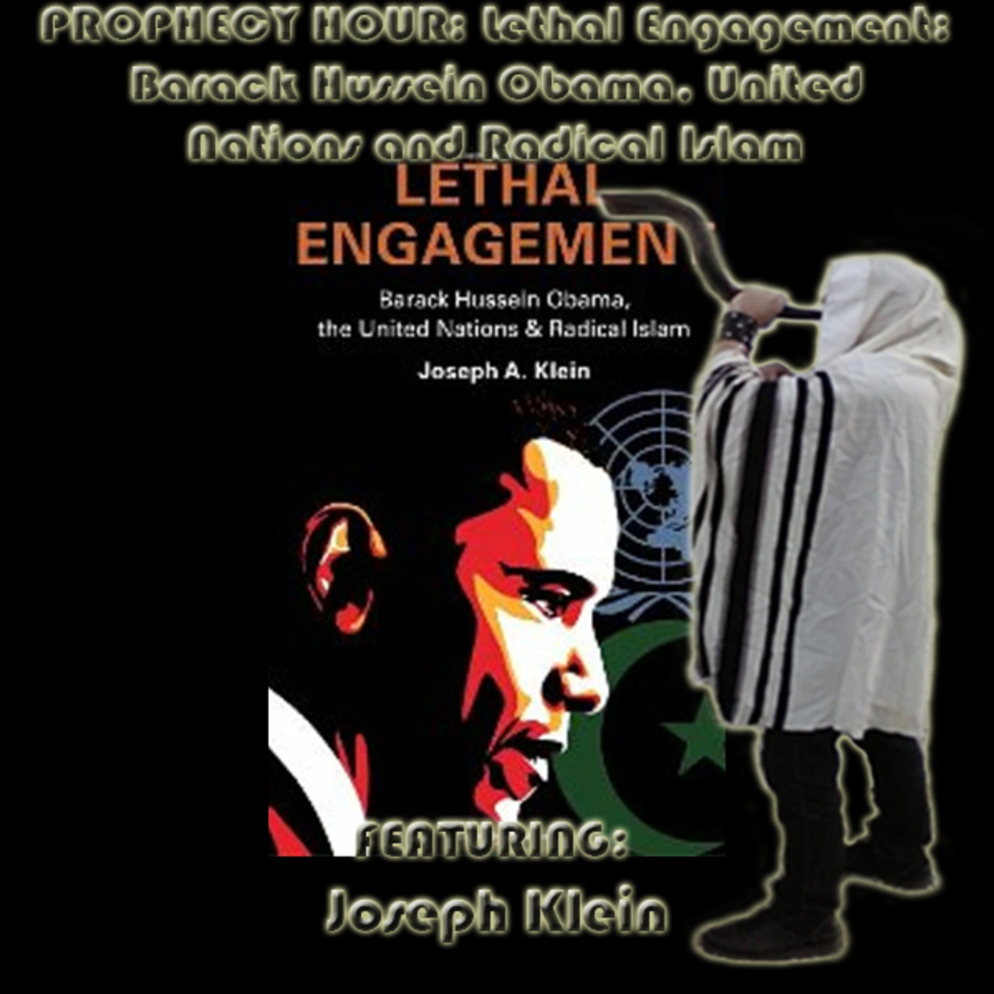 Episode 1547: PROPHECY HOUR: Lethal Engagement: Barack Hussein Obama, United Nations and Radical Islam Featuring: Joseph Klein