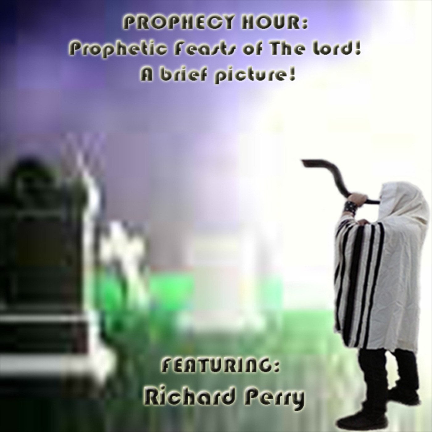 Episode 1577: PROPHECY HOUR: Prophetic Feasts of The Lord! A brief picture! Featuring: Richard Perry