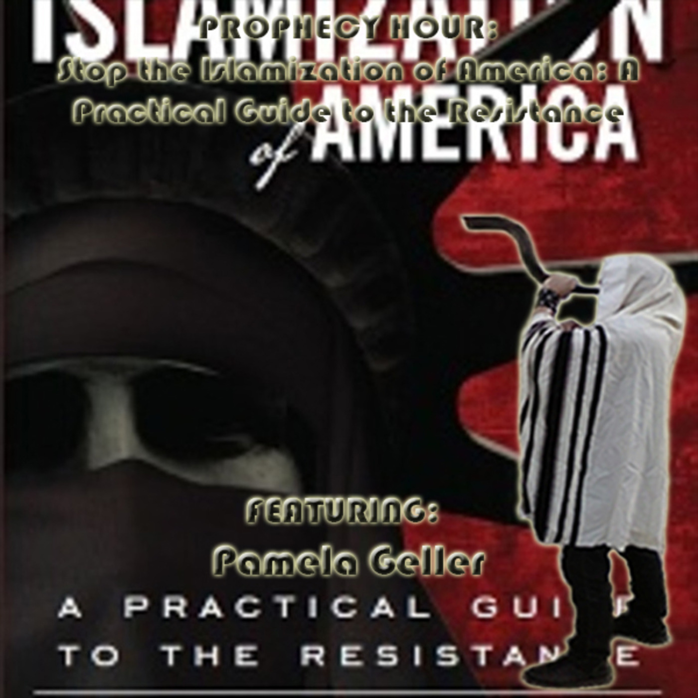 Episode 1691: Flashback PROPHECY HOUR: Stop the Islamization of America: A Practical Guide to the Resistance