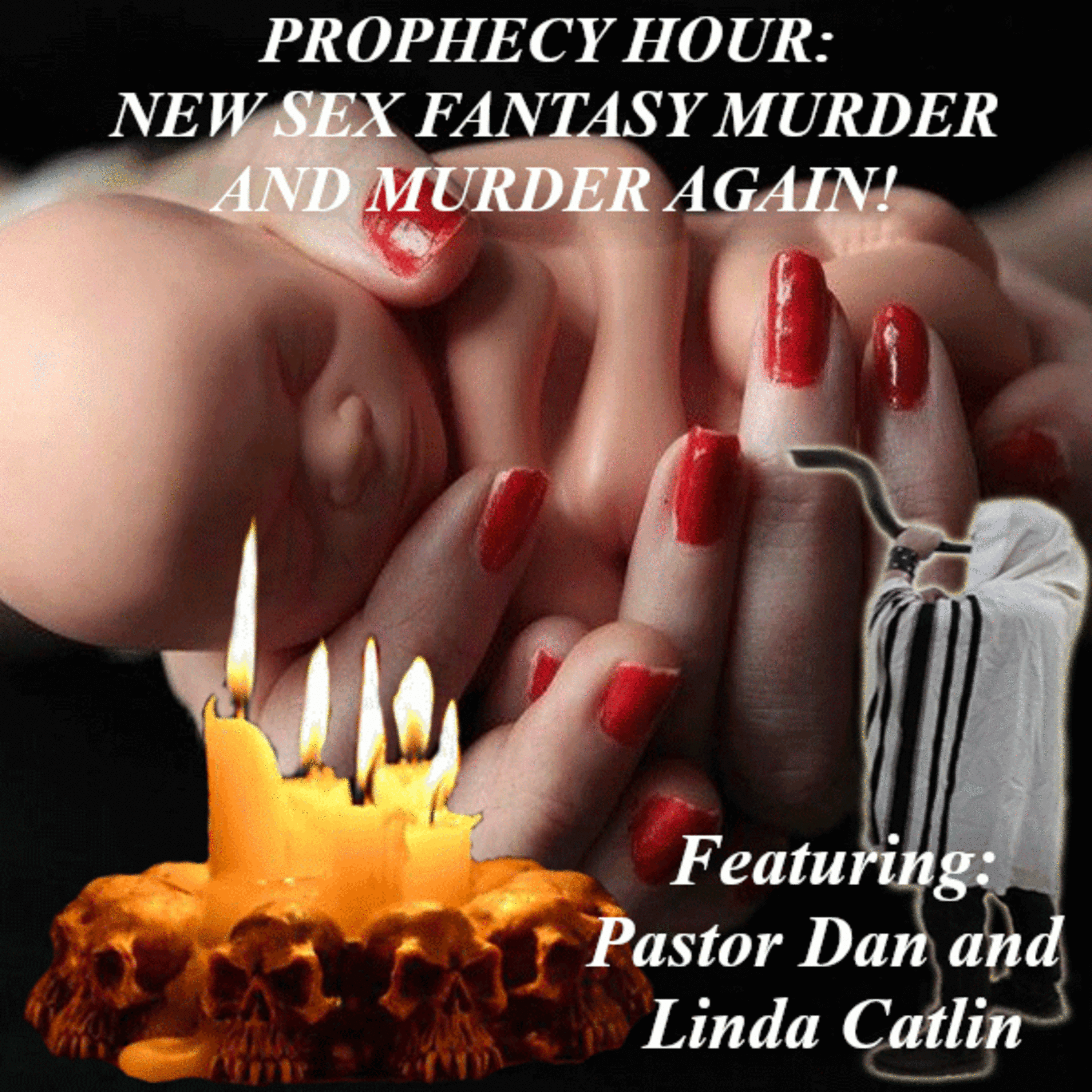 PROPHECY HOUR: NEW SEX FANTASY MURDER AND MURDER AGAIN!