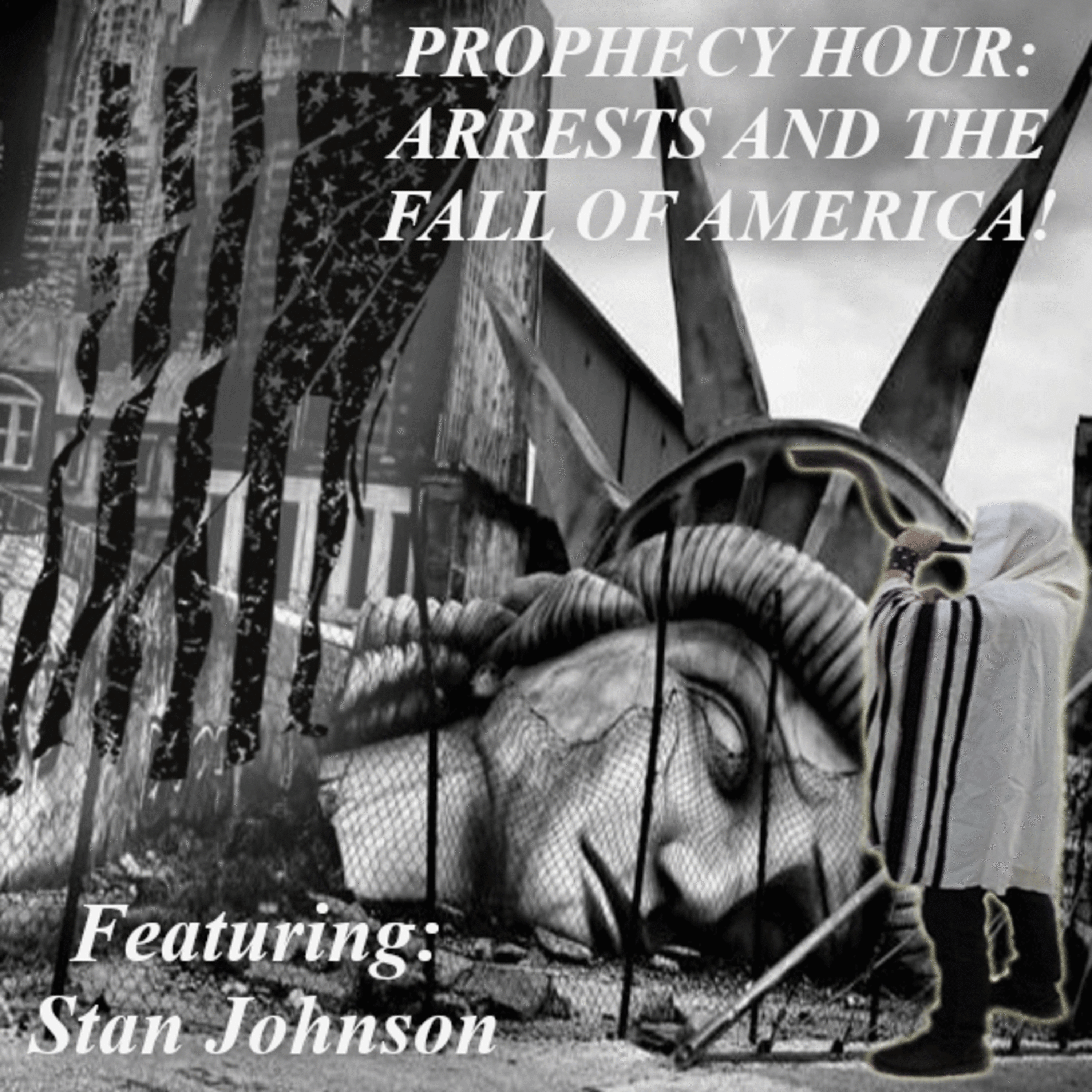 PROPHECY HOUR: ARRESTS AND THE FALL OF AMERICA!