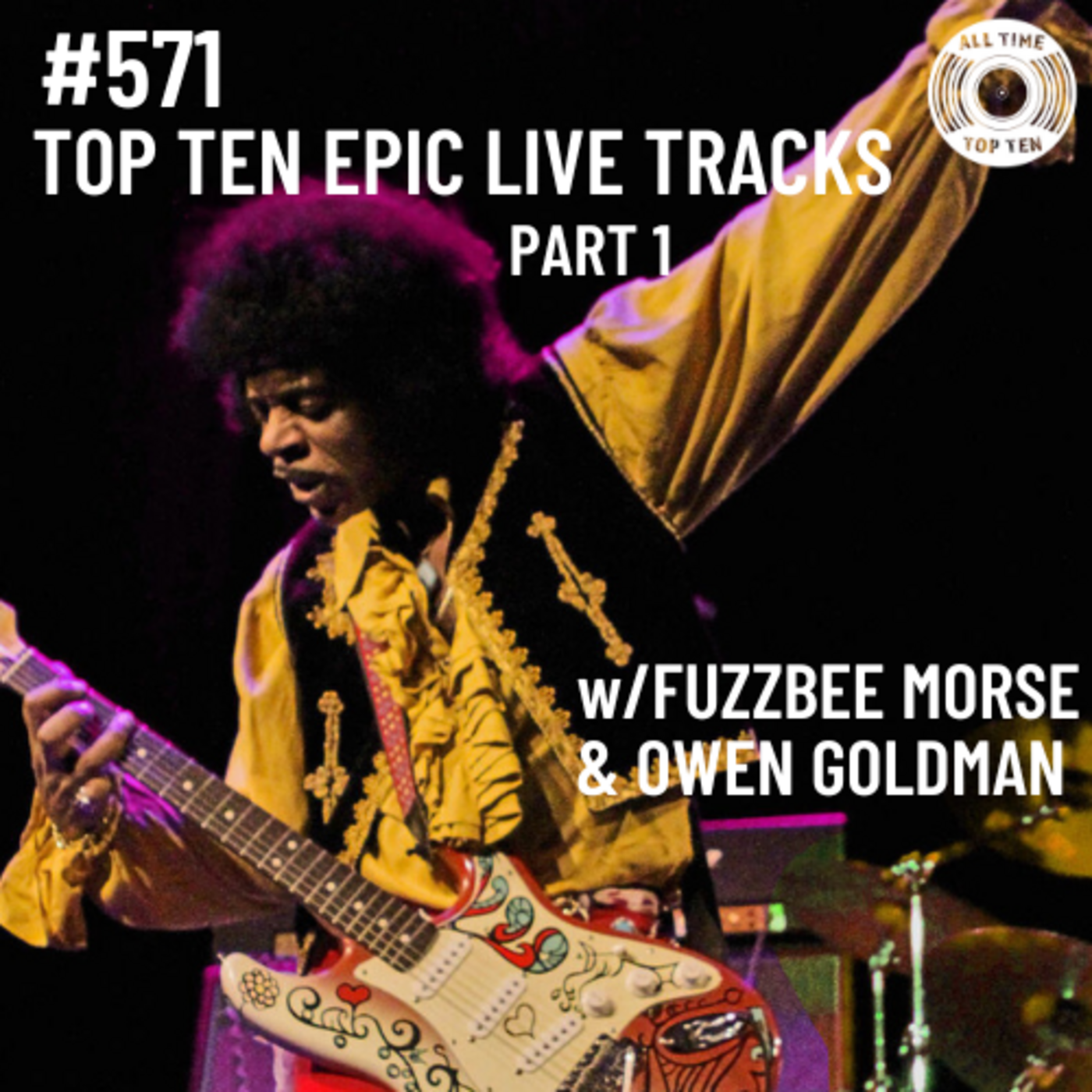 Episode 571 - Top Ten Epic Live Tracks Part 1 w/Fuzzbee Morse & Owen Goldman