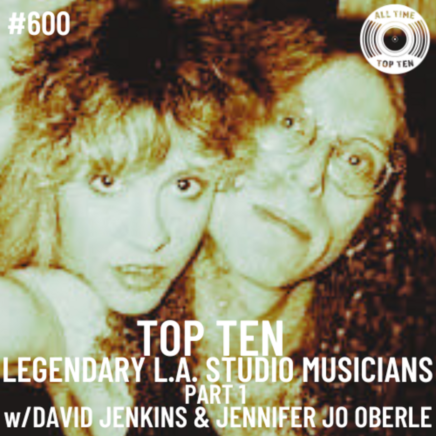 Episode 600 - Top Ten Legendary L.A. Studio Musicians Part 1 w/David Jenkins & Jennifer Jo Oberle