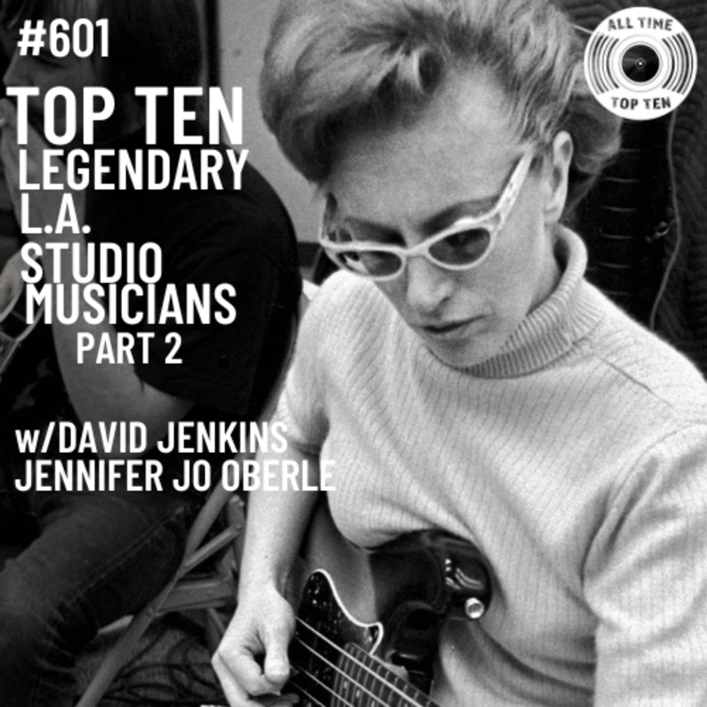 Episode 601 - Top Ten Legendary L.A. Studio Musicians Part 2 w/David Jenkins & Jennifer Jo Oberle