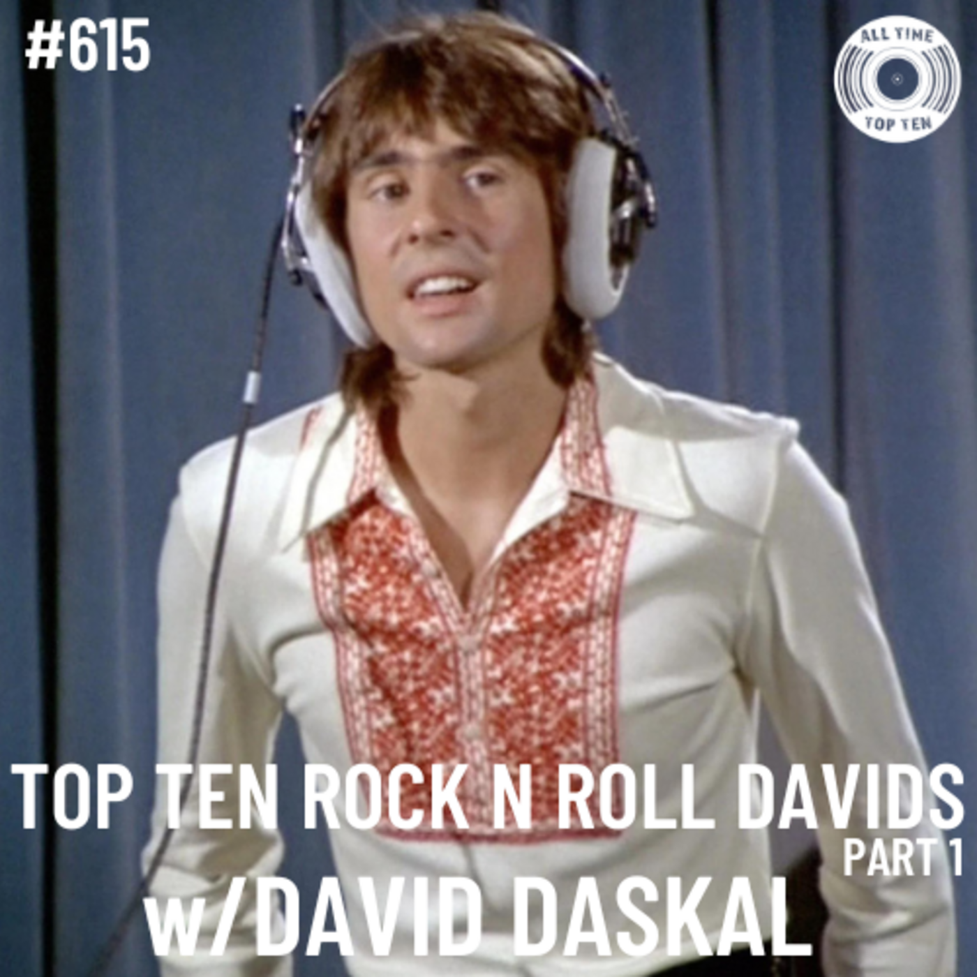 Episode 615 - Top Ten Rock N Roll Davids Part 1 w/David Daskal