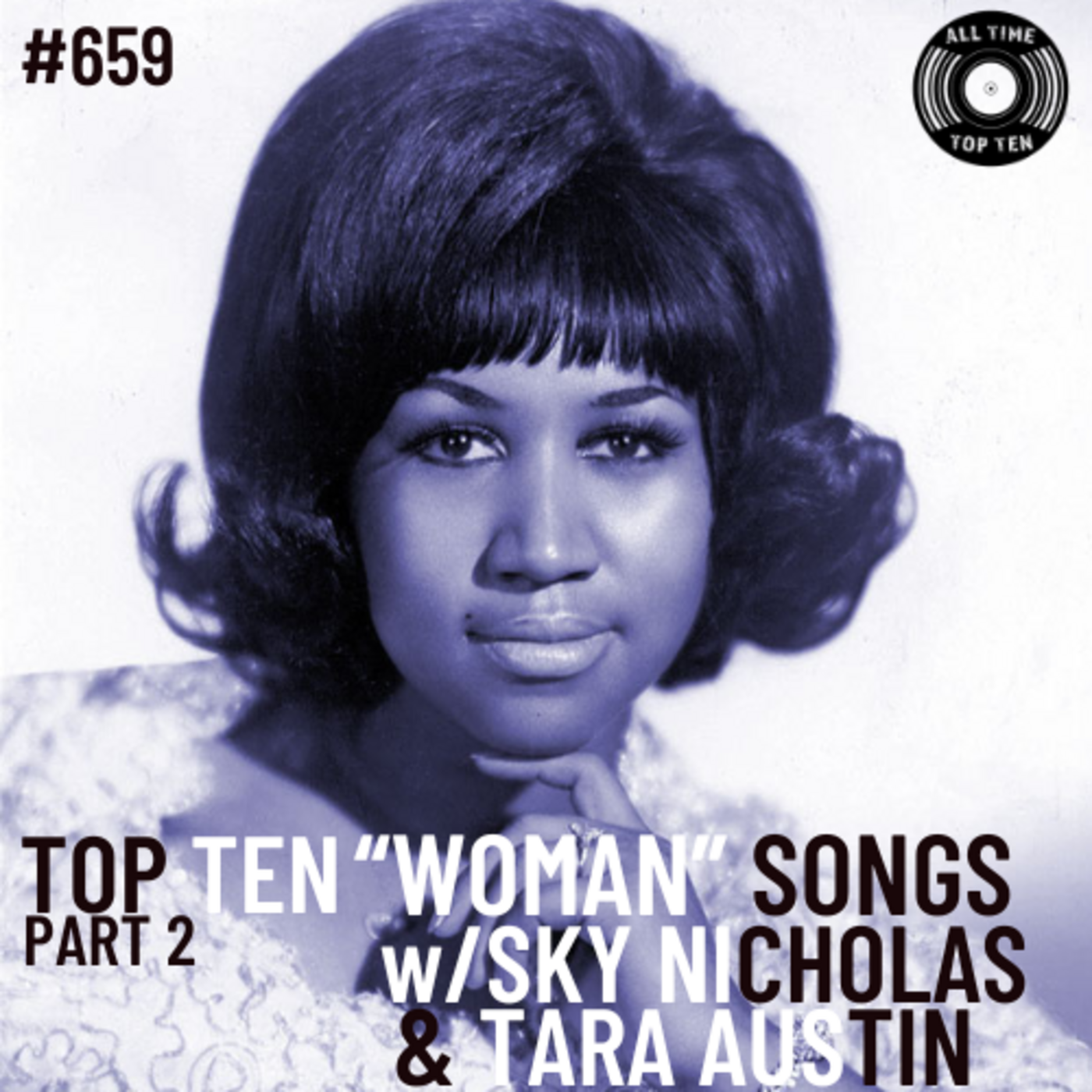 Episode 659 - Top Ten "Woman" Songs Part 2 w/Sky Nicholas & Tara Austin