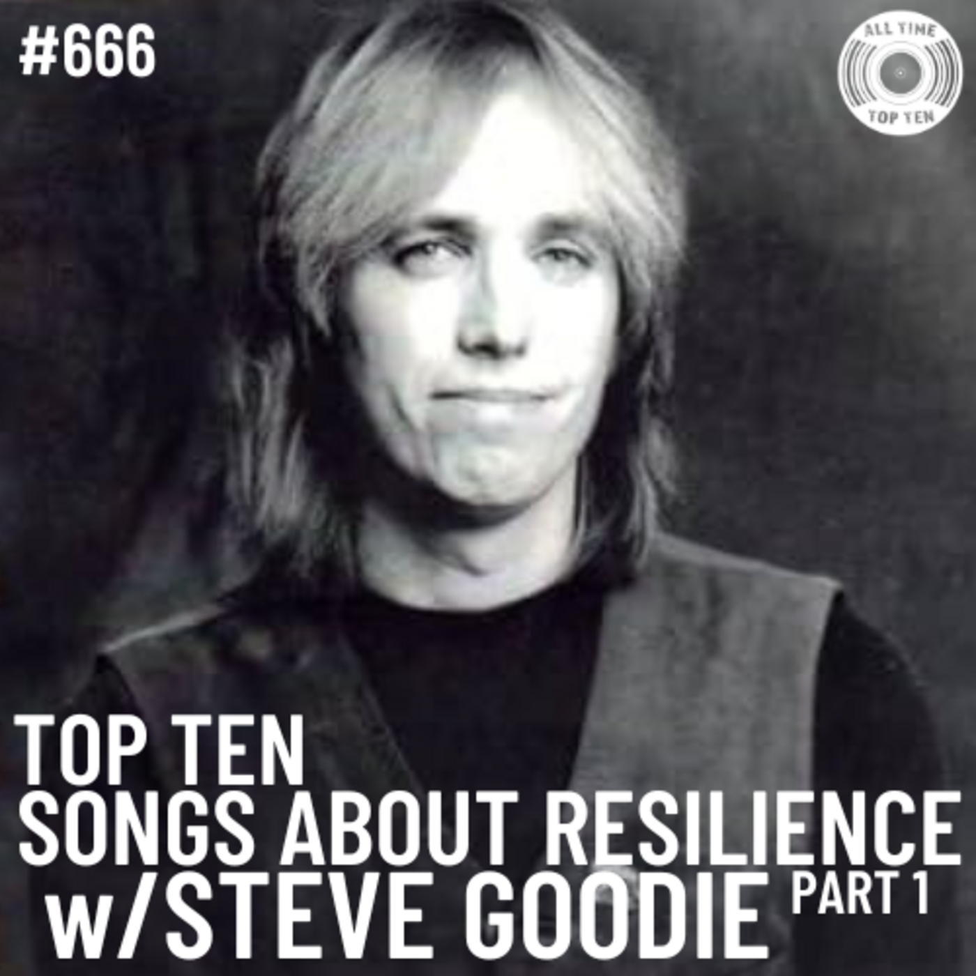 Episode 666 - Top Ten Songs About Resilience Part 1 w/Steve Goodie