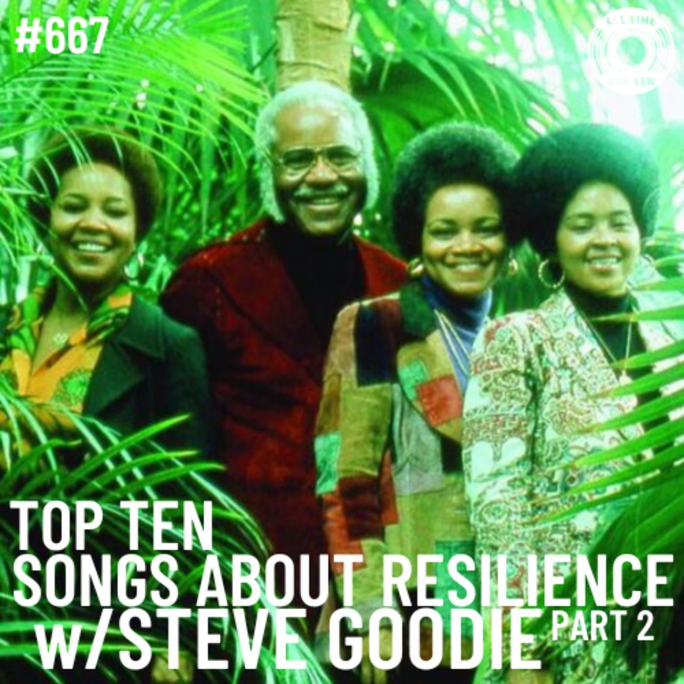 Episode 667 - Top Ten Songs About Resilience Part 2 w/Steve Goodie