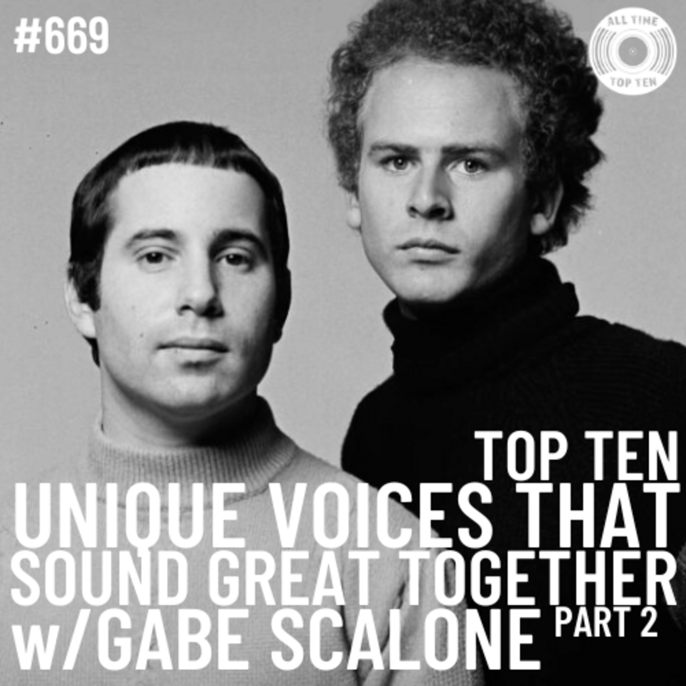 Episode 669 - Top Ten Unique Voices That Sound Great Together Part 2 w/Gabe Scalone