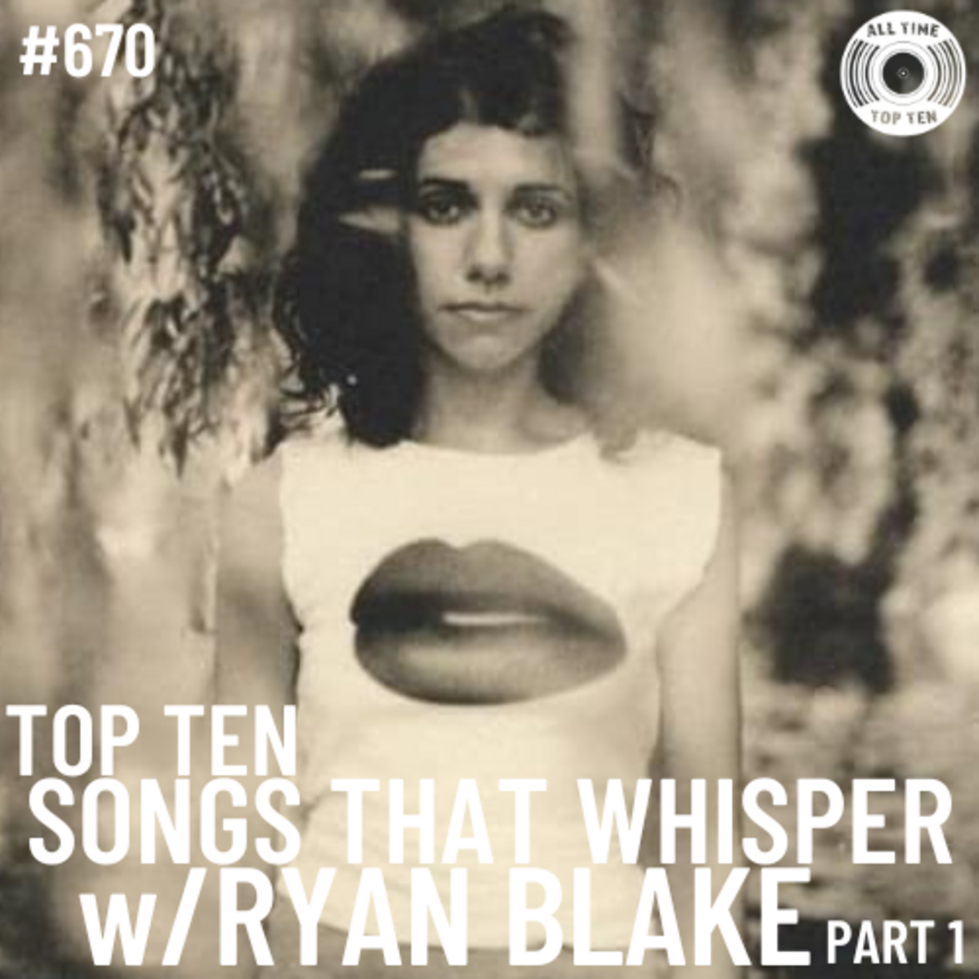 Episode 670 - Top Ten Songs That Whisper Part 1 w/Ryan Blake