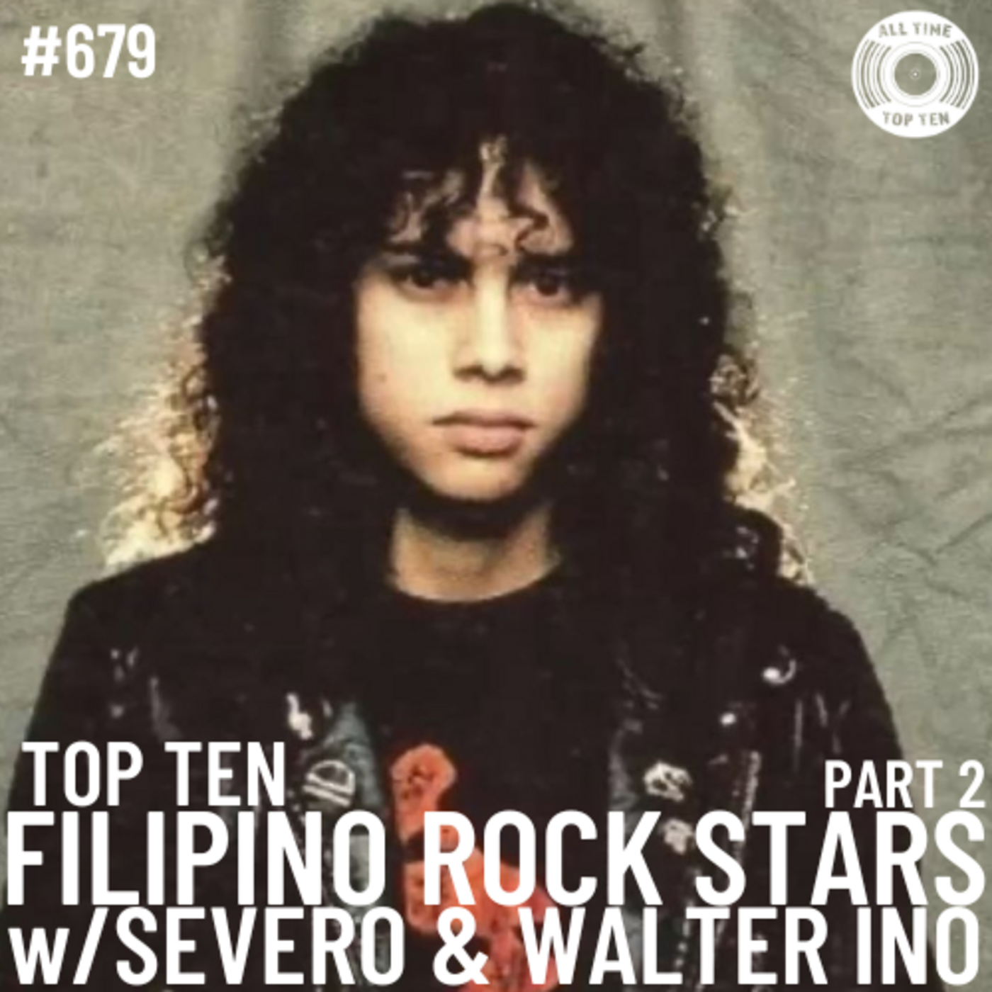 Episode 679 - Top Ten Filipino Rock Stars Part 2 w/Severo & Walter Ino