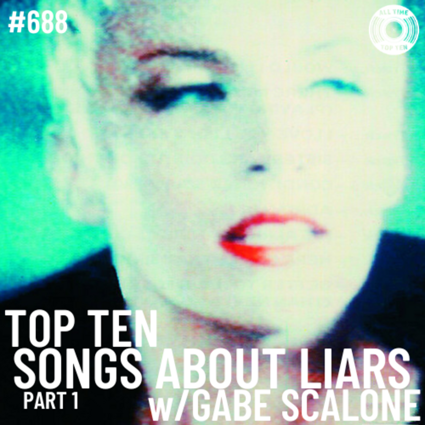Episode 688 - Top Ten Songs About Liars Part 1 w/Gabe Scalone