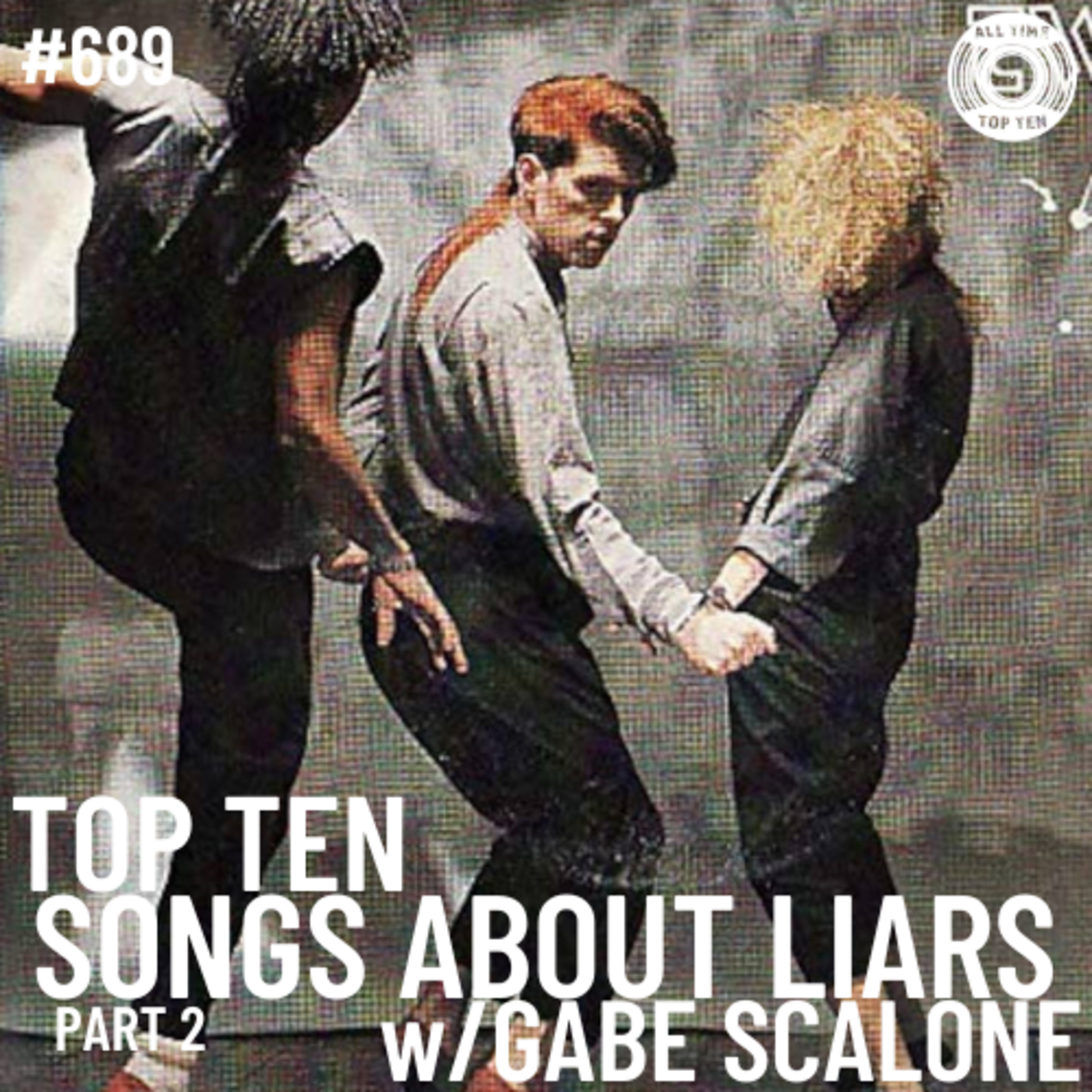 Episode 689 - Top Ten Songs About Liars Part 2 w/Gabe Scalone