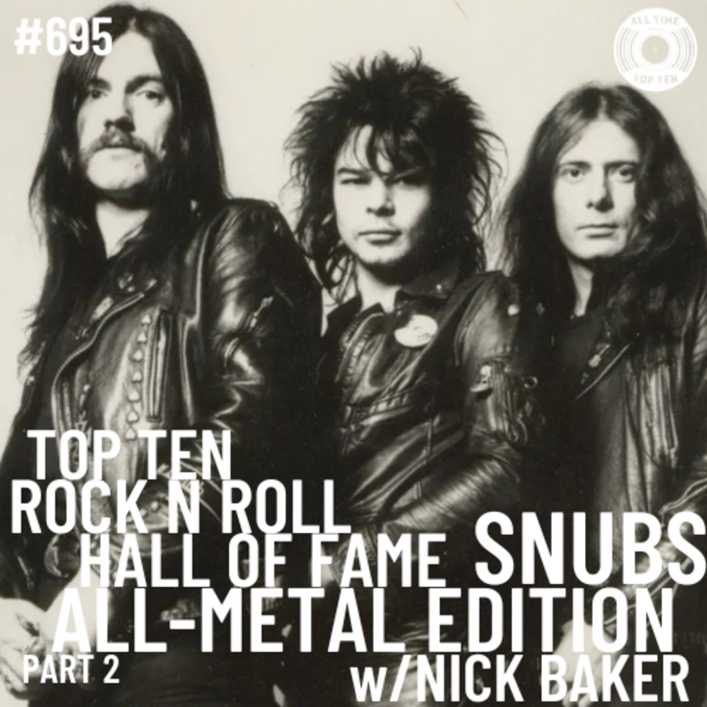 Episode 695 - Top Ten Rock N Roll Hall Of Fame Snubs: All Metal Edition Part 2 w/Nick Baker