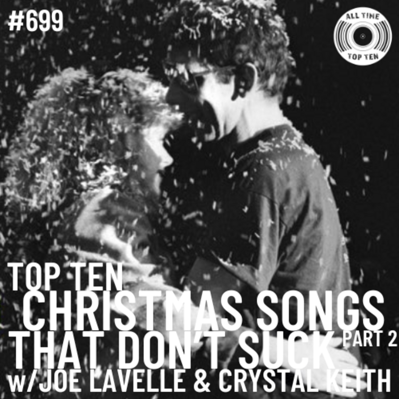 Episode 699 - Top Ten Christmas Songs That Don't Suck Part 2 w/Joe Lavelle & Crystal Keith