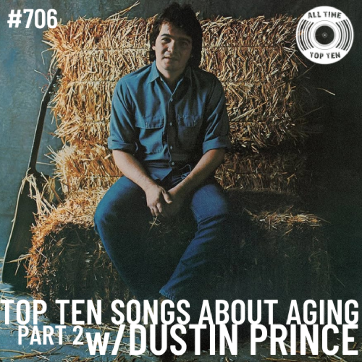 Episode 706 - Top Ten Songs About Aging Part 2 w/Dustin Prince