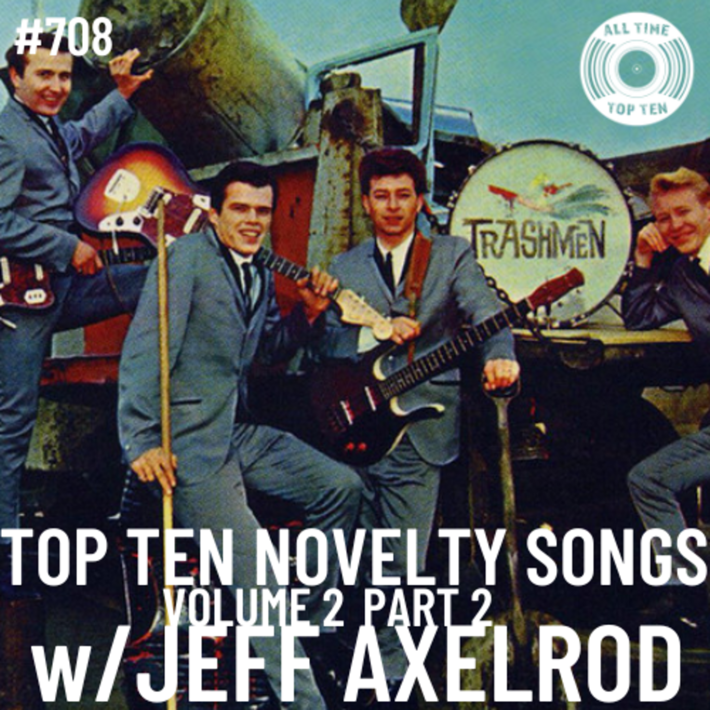 Episode 708 - Top Ten Novelty Songs Volume 2 Part 2 w/Jeff Axelrod