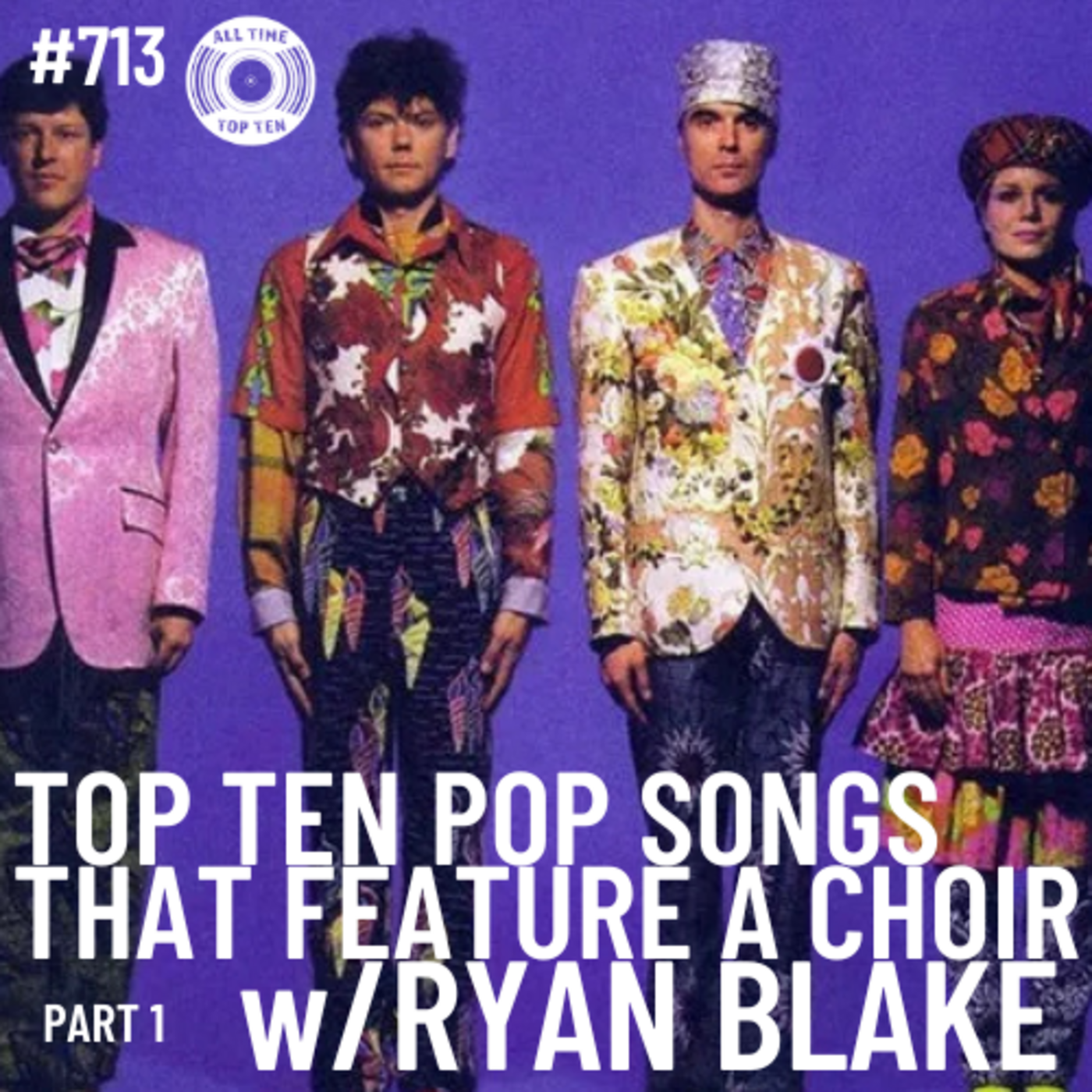 Episode 713 - Top Ten Pop Songs That Feature A Choir Part 1 w/Ryan Blake