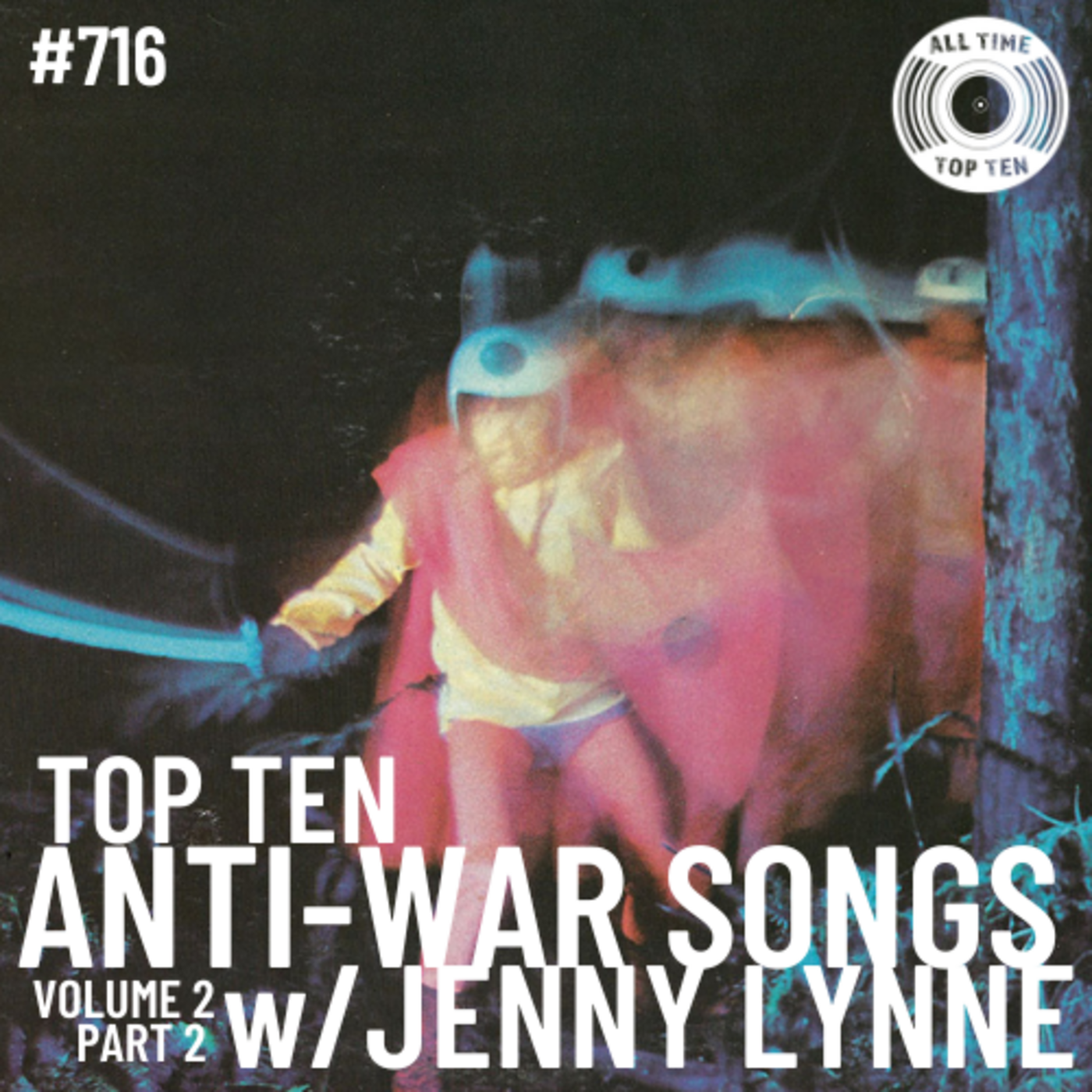 Episode 716 - Top Ten Anti-War Songs Volume 2 Part 2 w/Jenny Lynne
