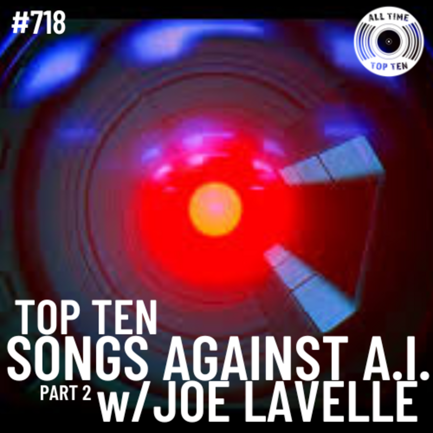 Episode 718 - Top Ten Songs Against A.I. Part 2 w/Joe Lavelle