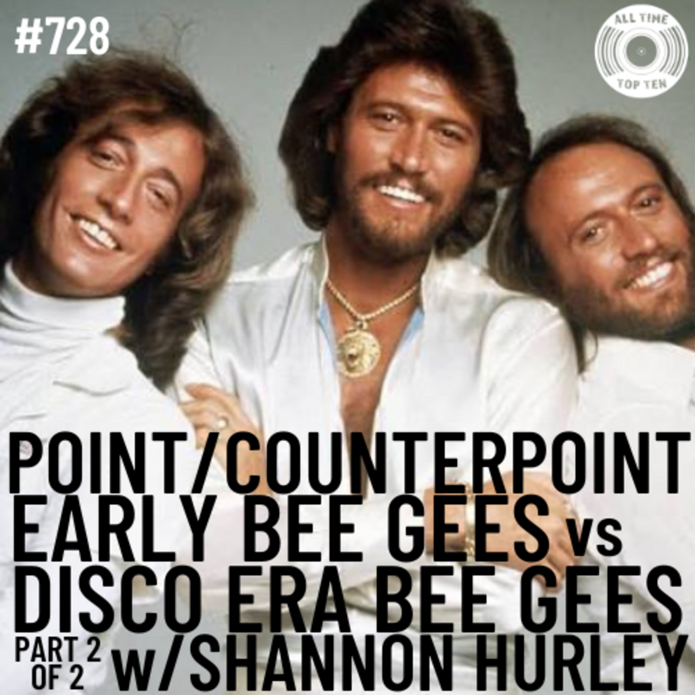Episode 728 - Point/Counterpoint: Early Bee Gees vs Disco Era Bee Gees Part 2 w/Shannon Hurley episode artwork
