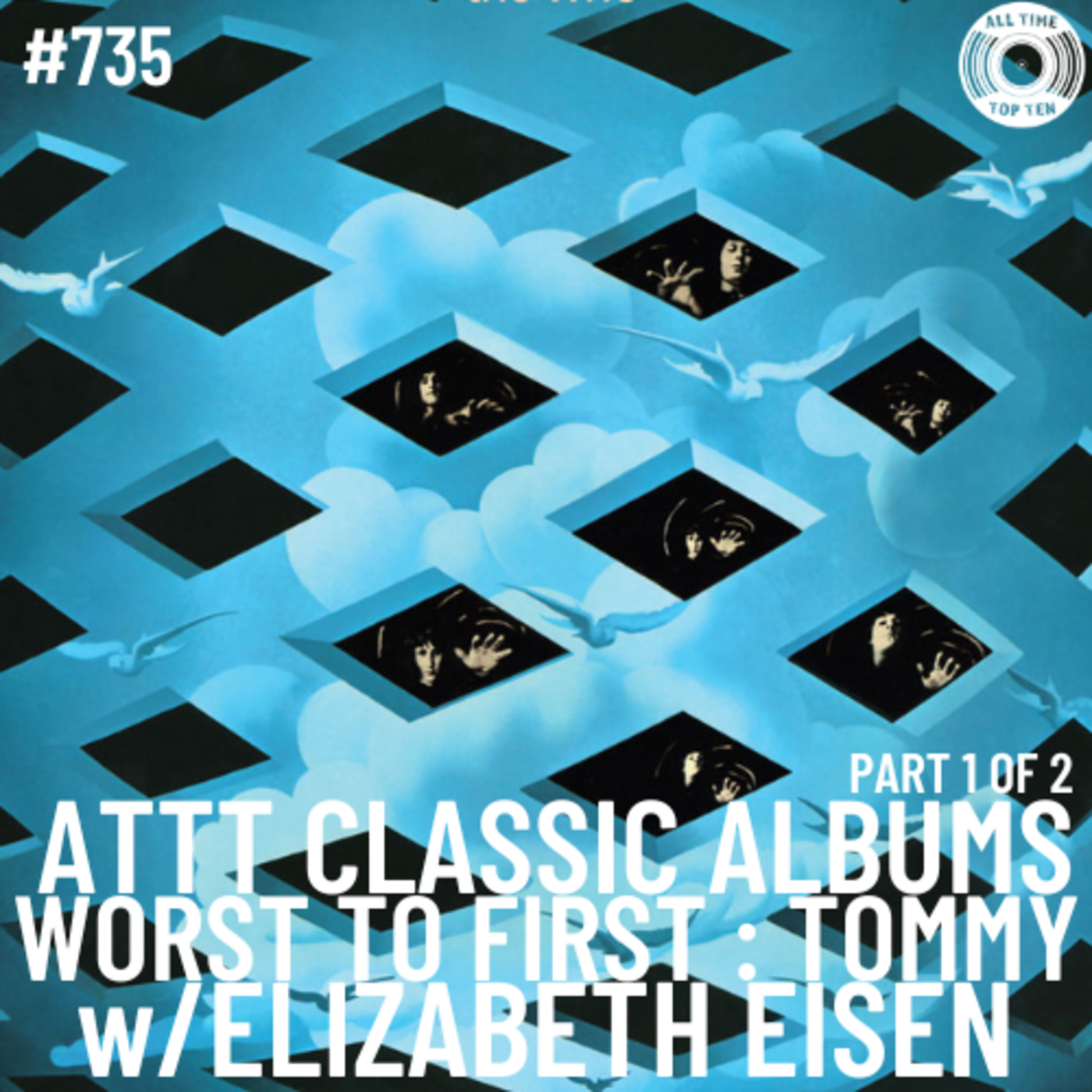 Episode 735 - Classic Albums Worst To First - Tommy - Part 1 of 2 w/Elizabeth Eisen episode artwork
