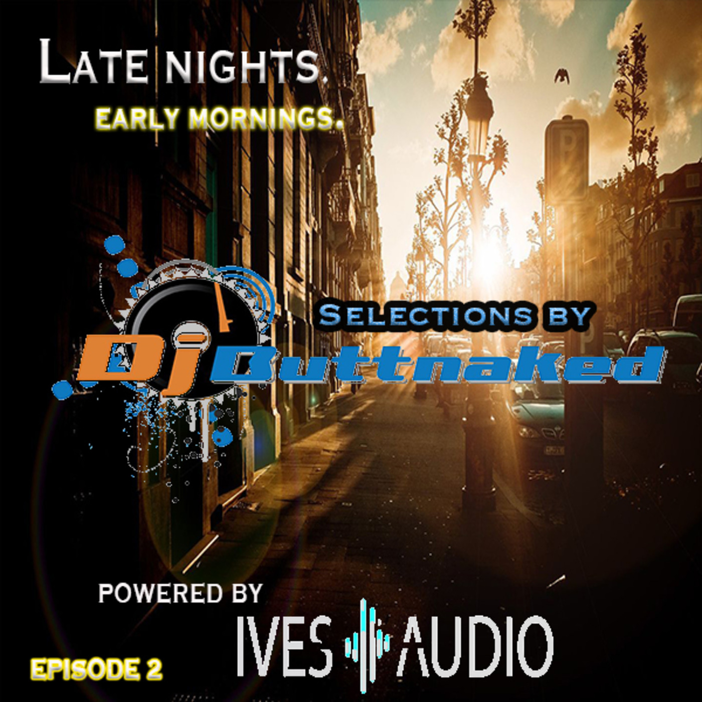 Ives Audio Presents - Late Nights and Early Mornings ~ Dj Buttnaked