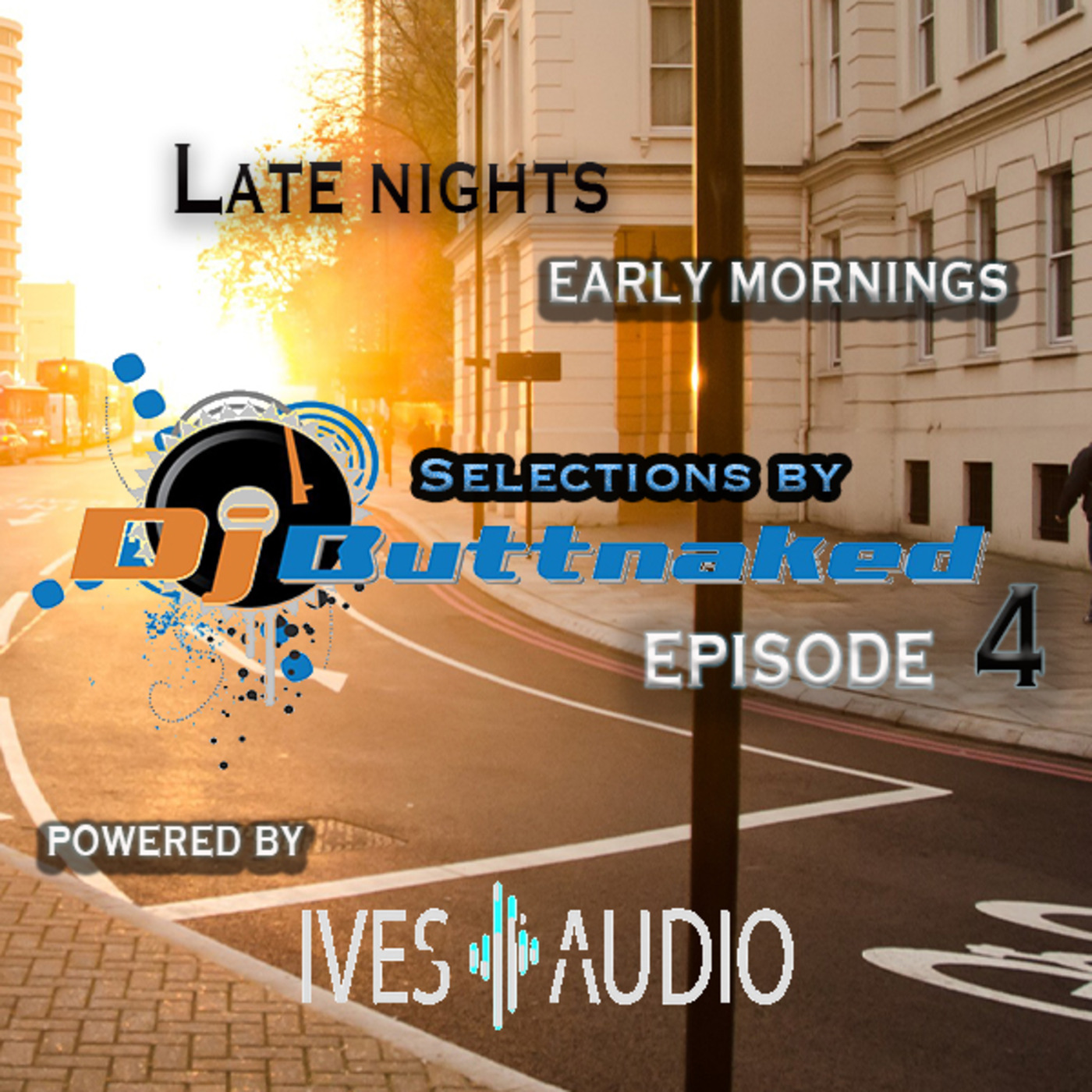 Ives Audio Presents - Late Nights and Early Mornings ~ Dj Buttnaked