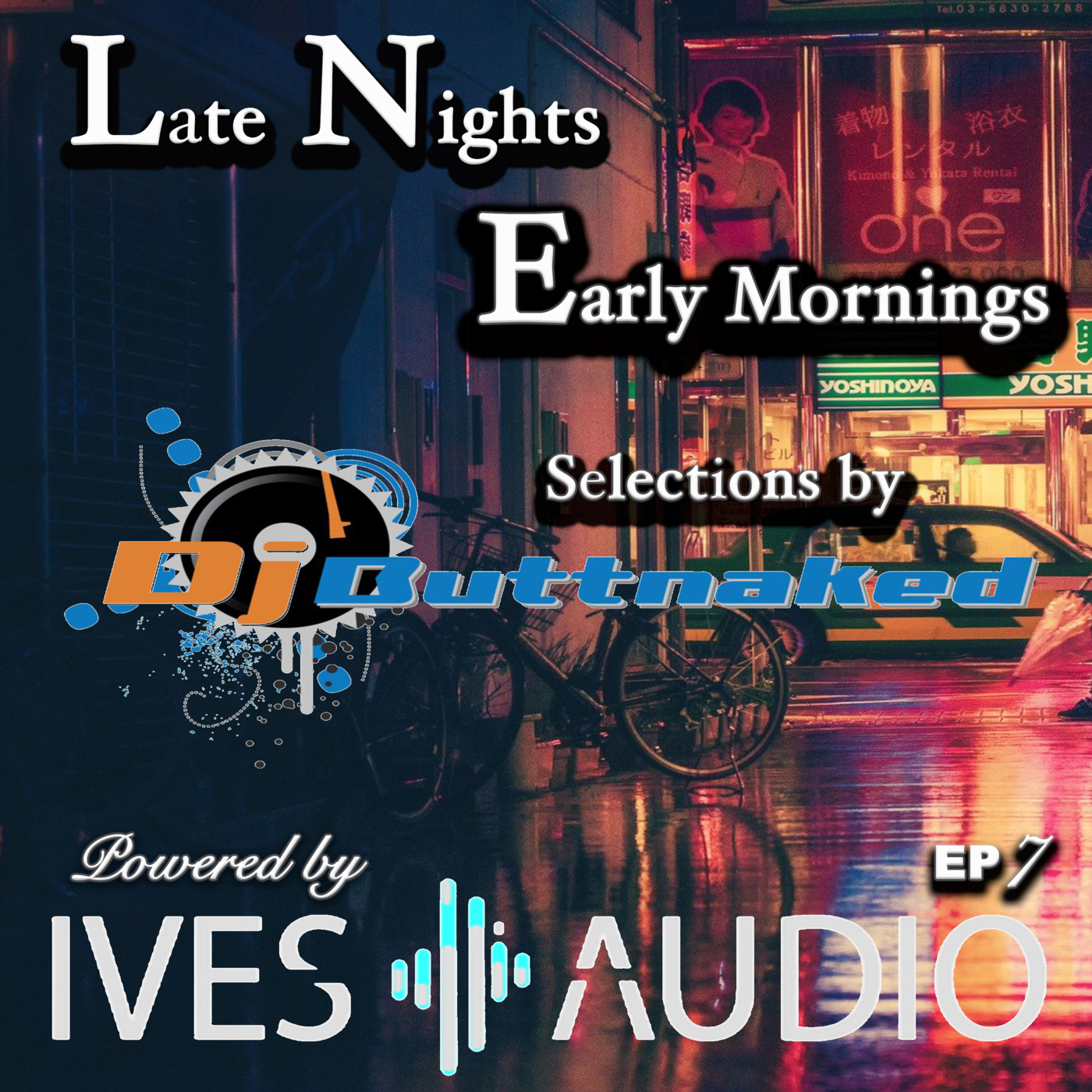 Ives Audio Presents - Late Nights and Early Mornings ~ Dj Buttnaked