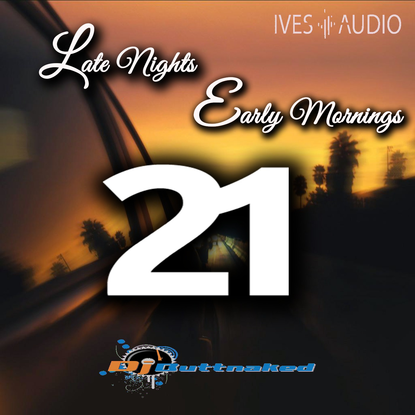Ives Audio Presents - Late Nights and Early Mornings ~ Dj Buttnaked