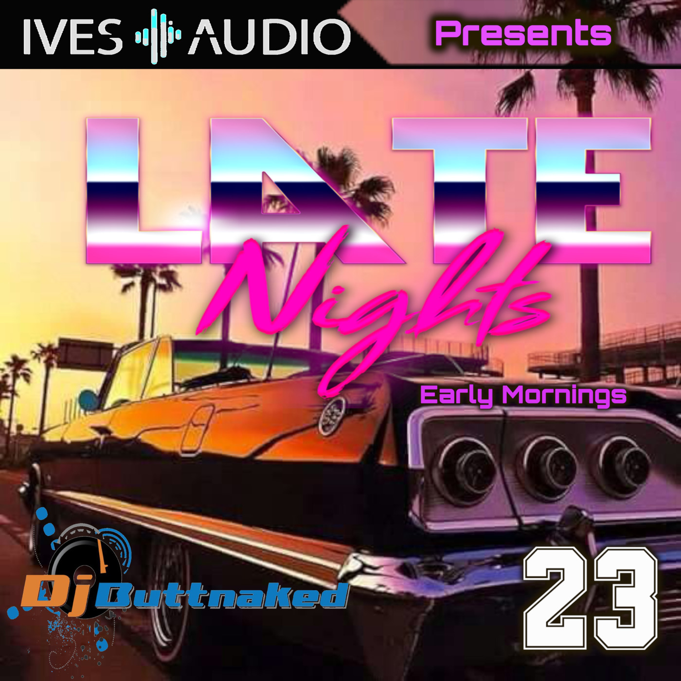 Ives Audio Presents - Late Nights and Early Mornings ~ Dj Buttnaked