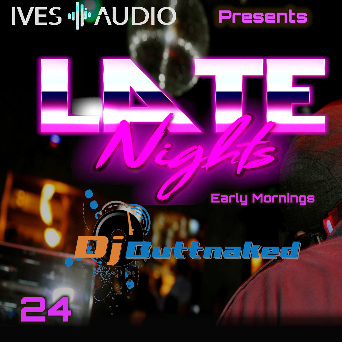 Ives Audio Presents - Late Nights and Early Mornings ~ Dj Buttnaked