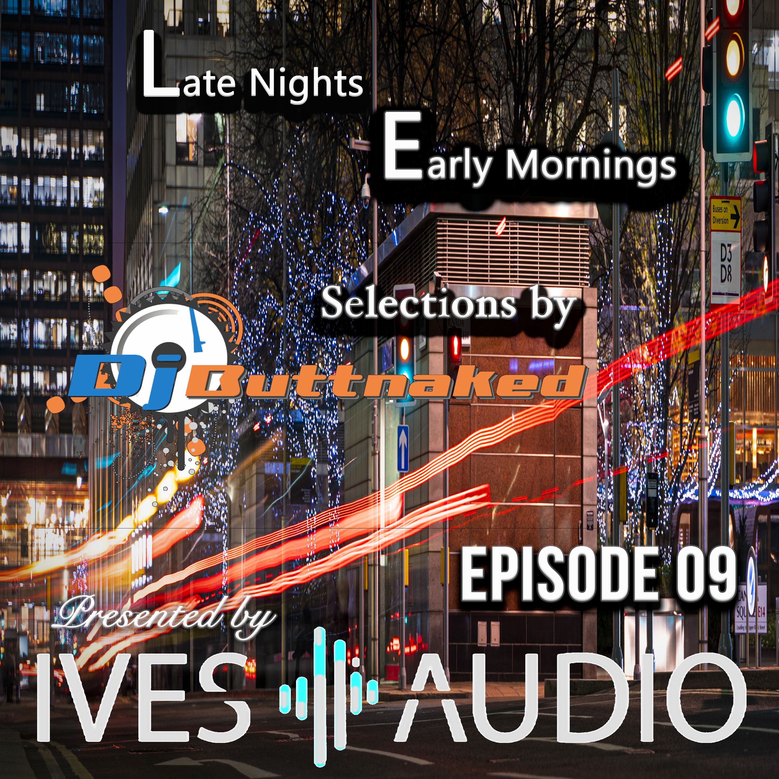 Ives Audio Presents - Late Nights and Early Mornings ~ Dj Buttnaked