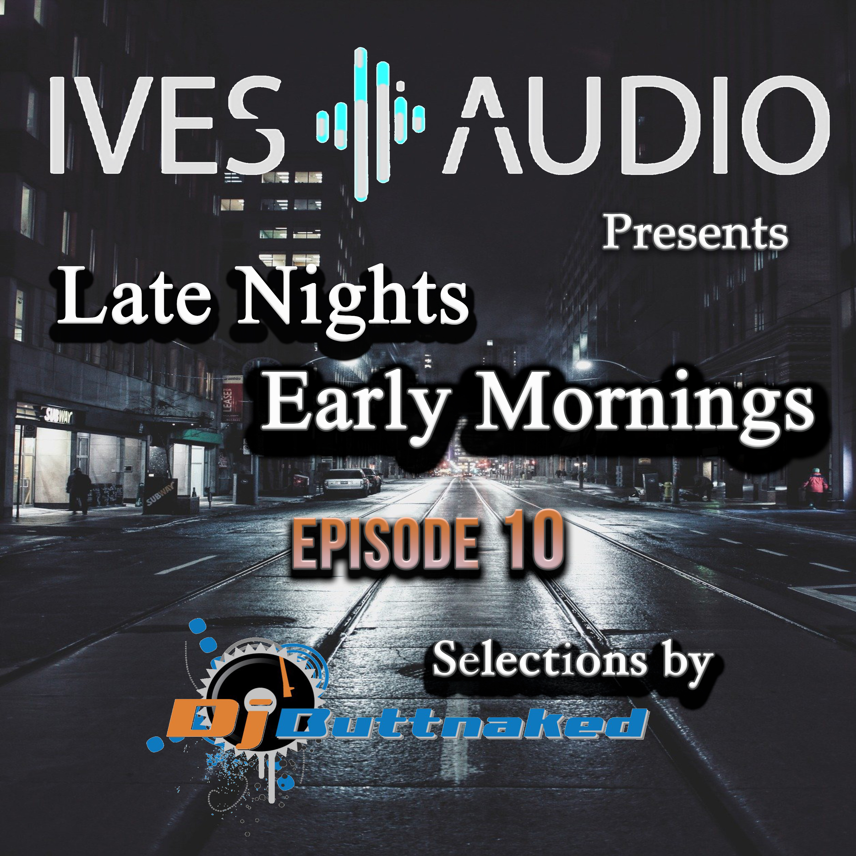 Ives Audio Presents - Late Nights and Early Mornings ~ Dj Buttnaked