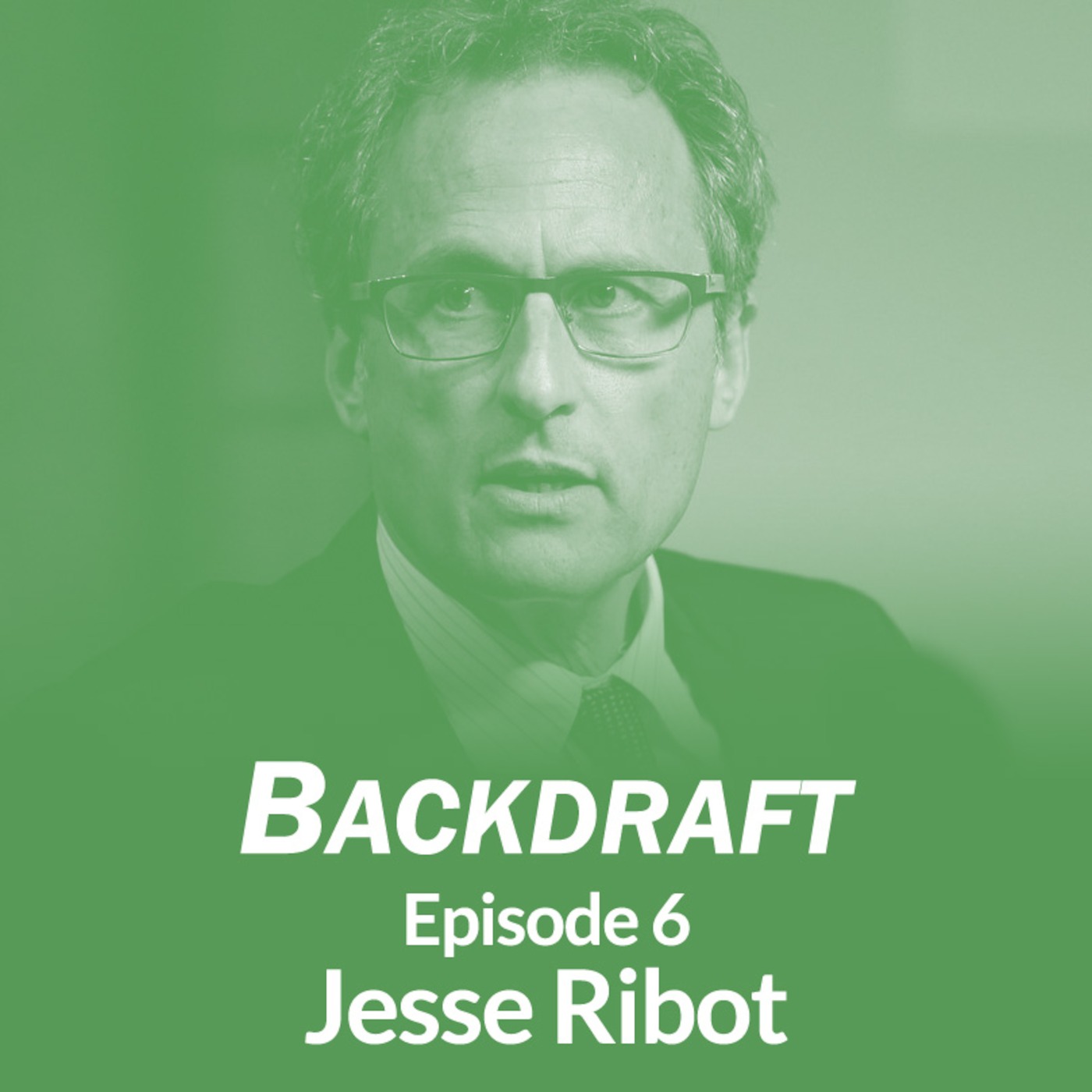 Backdraft #6: Jesse Ribot on Why It’s So Important for Climate Interventions to Work Through Local Democracy