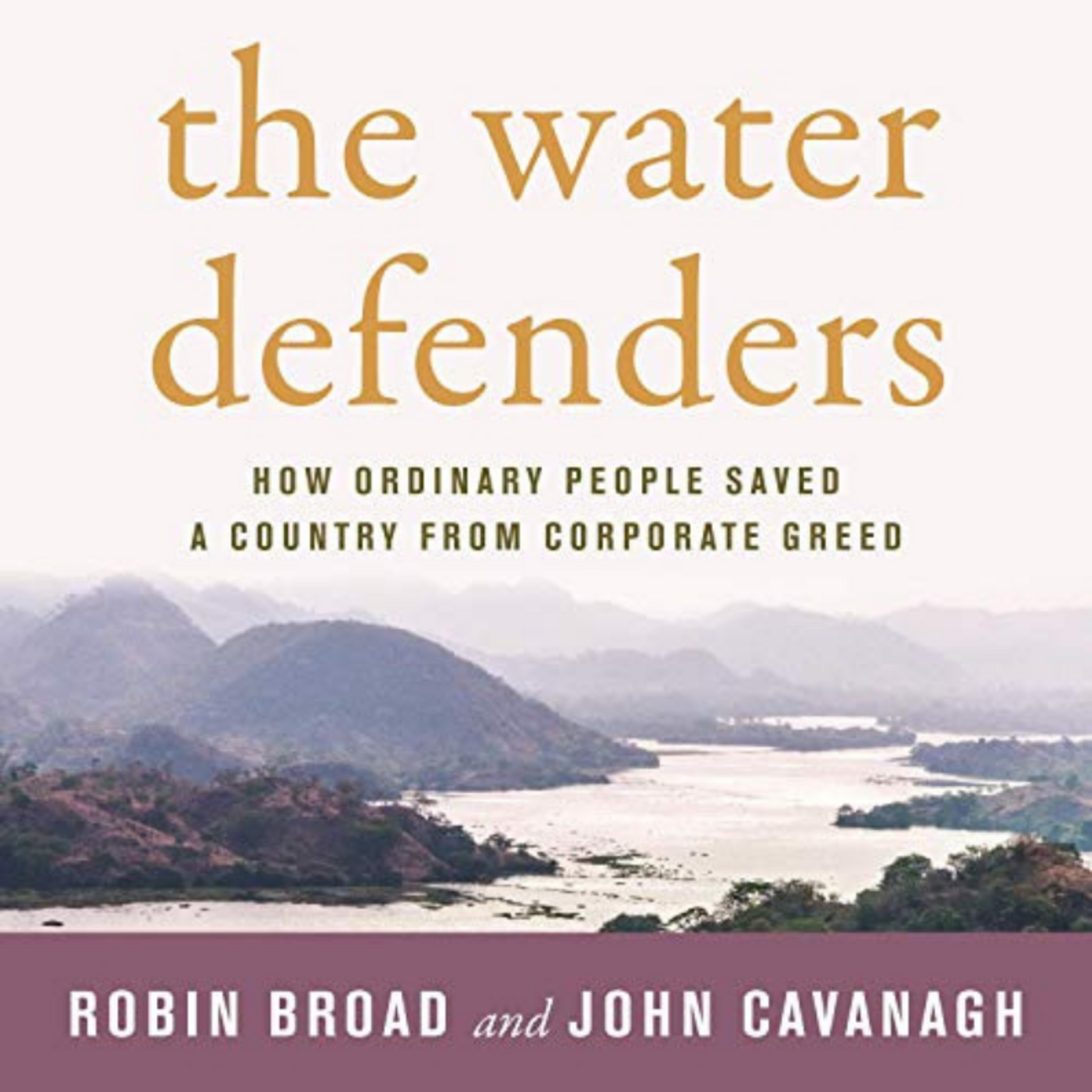 Episode 248: The Water Defenders: How Ordinary People Saved a Country from Corporate Greed: A Conversation with Co-authors Robin Broad and John Cavanagh