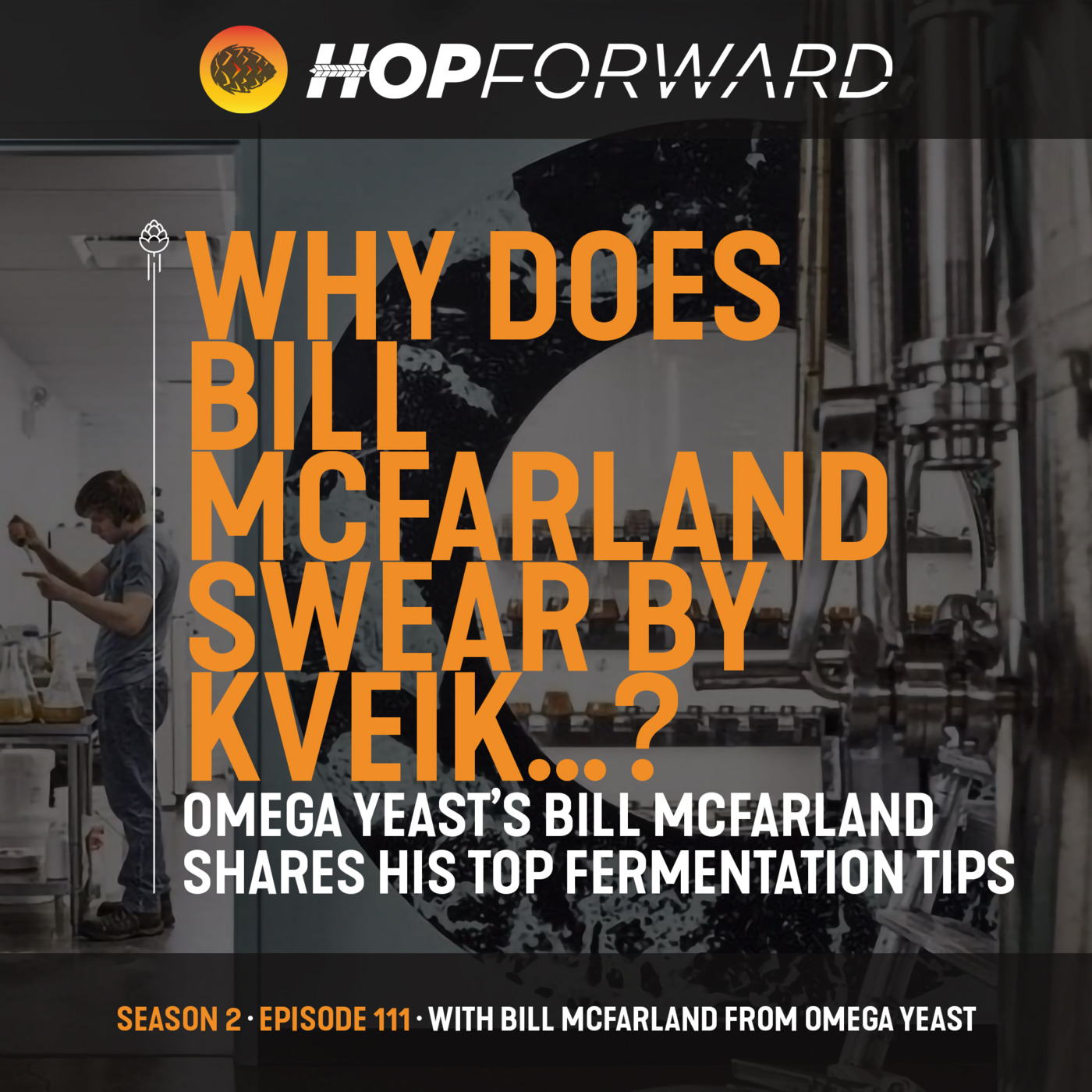Episode 111: Why Omega Yeast's Bill McFarland Swears by Kveik...!