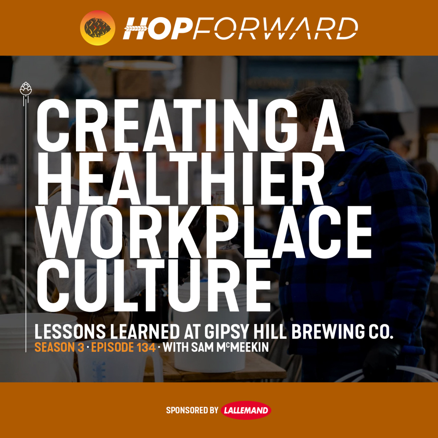 Episode 134: Creating a Healthy Workplace Culture: Lessons Learned at Gipsy Hill Brewing Co [with Sam McMeekin]