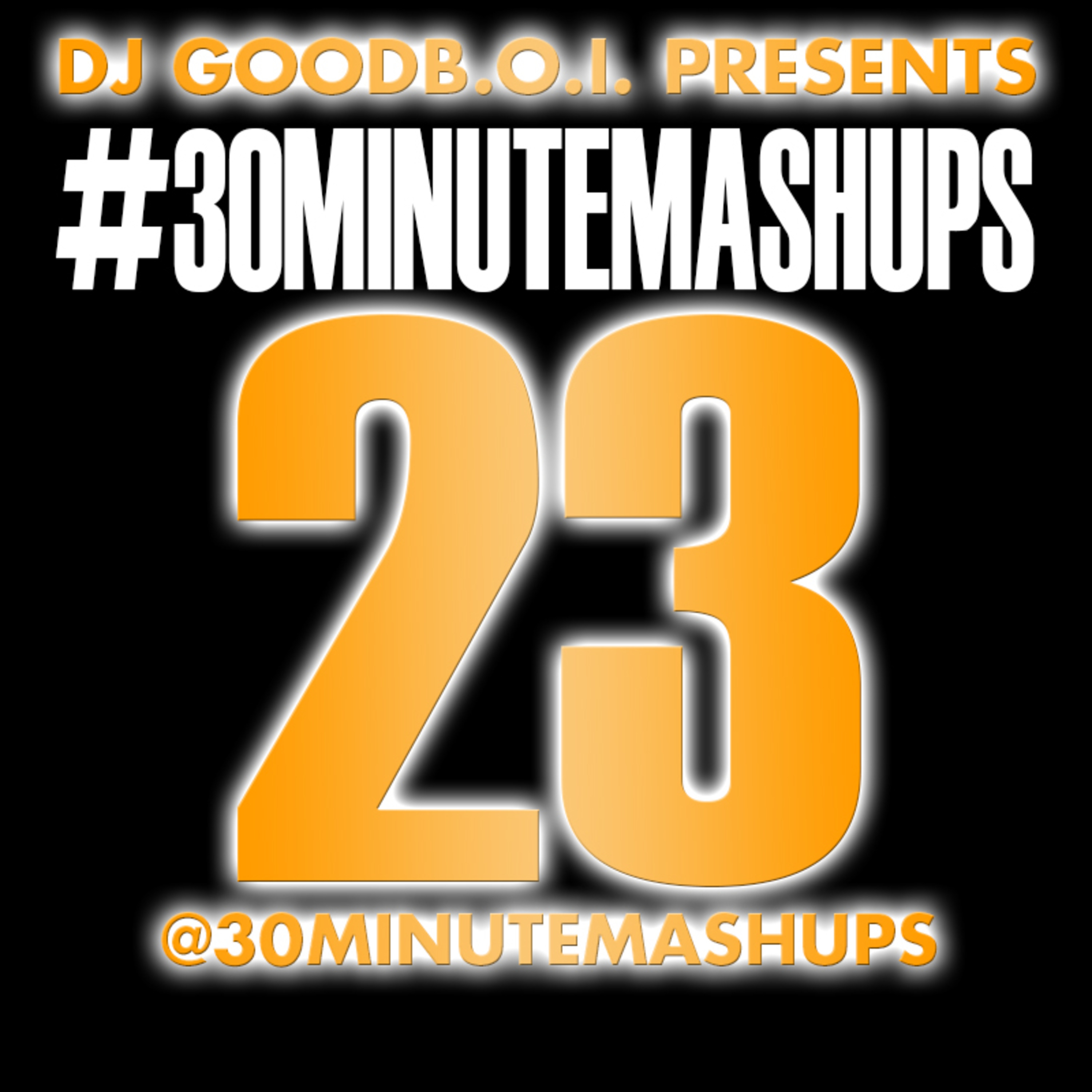 Dj GoodB.O.I.\'s #30MinuteMashUps